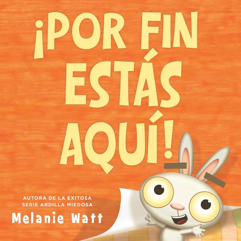¡Por fin estás aquí! (You're Finally Here!) by Melanie Watt - ISBN: 9780316599405
