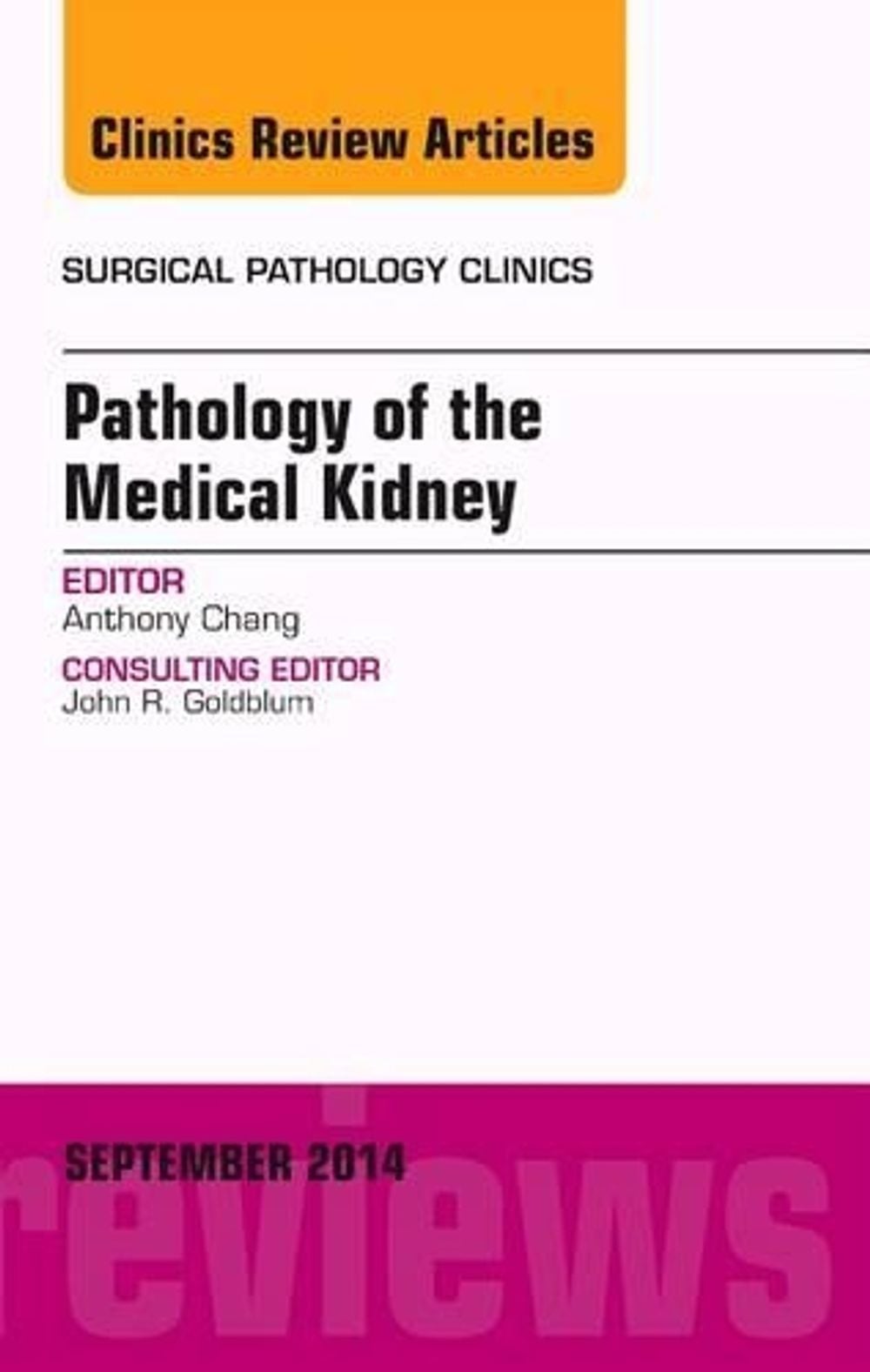 Pathology of the Medical Kidney, An Issue of Surgical Pathology Clinics, 7th Edition by Anthony Chang - ISBN: 9780323323475