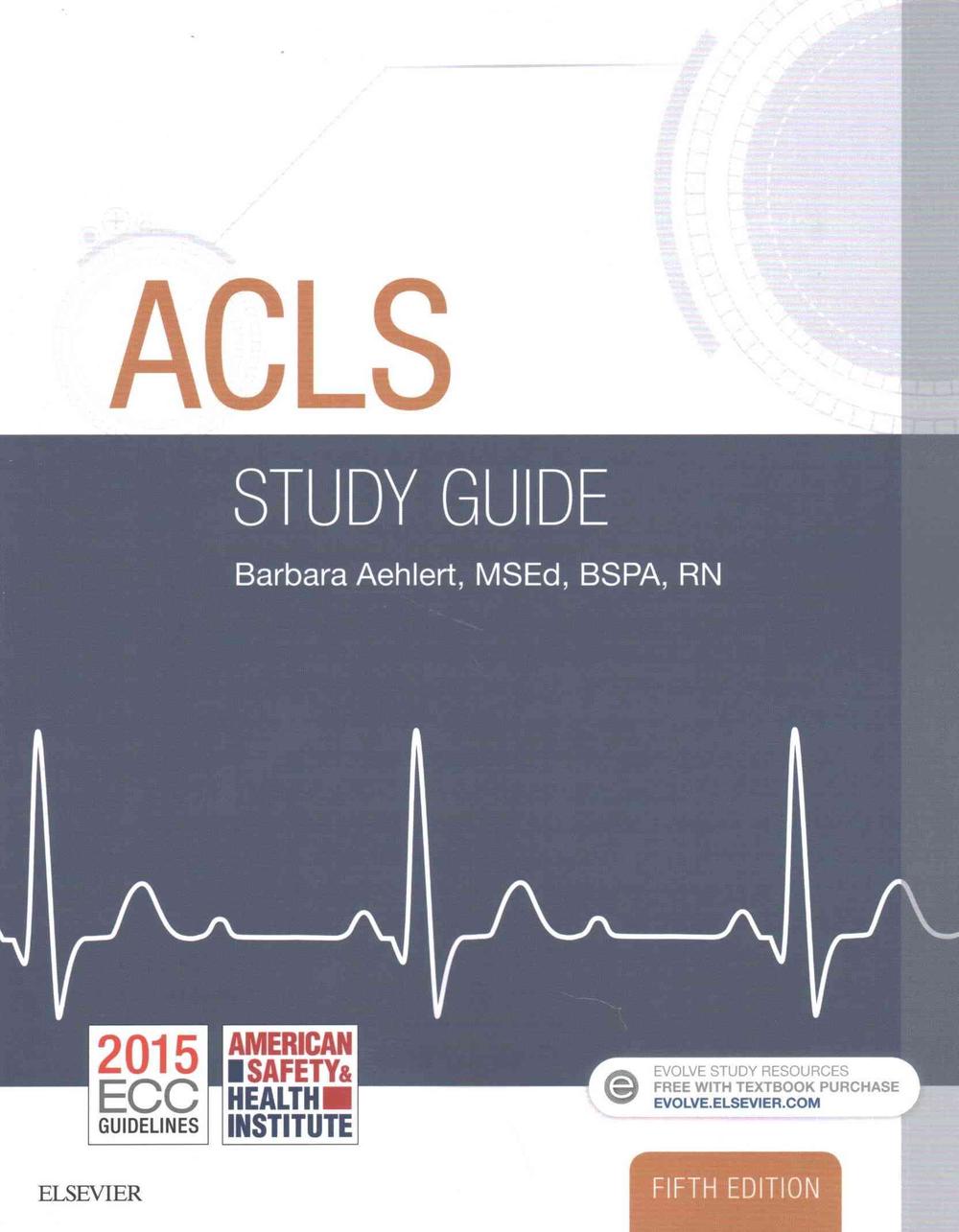 Acls Study Guide, 5th Edition by Barbara J. Msed Bspa Rn Aehlert