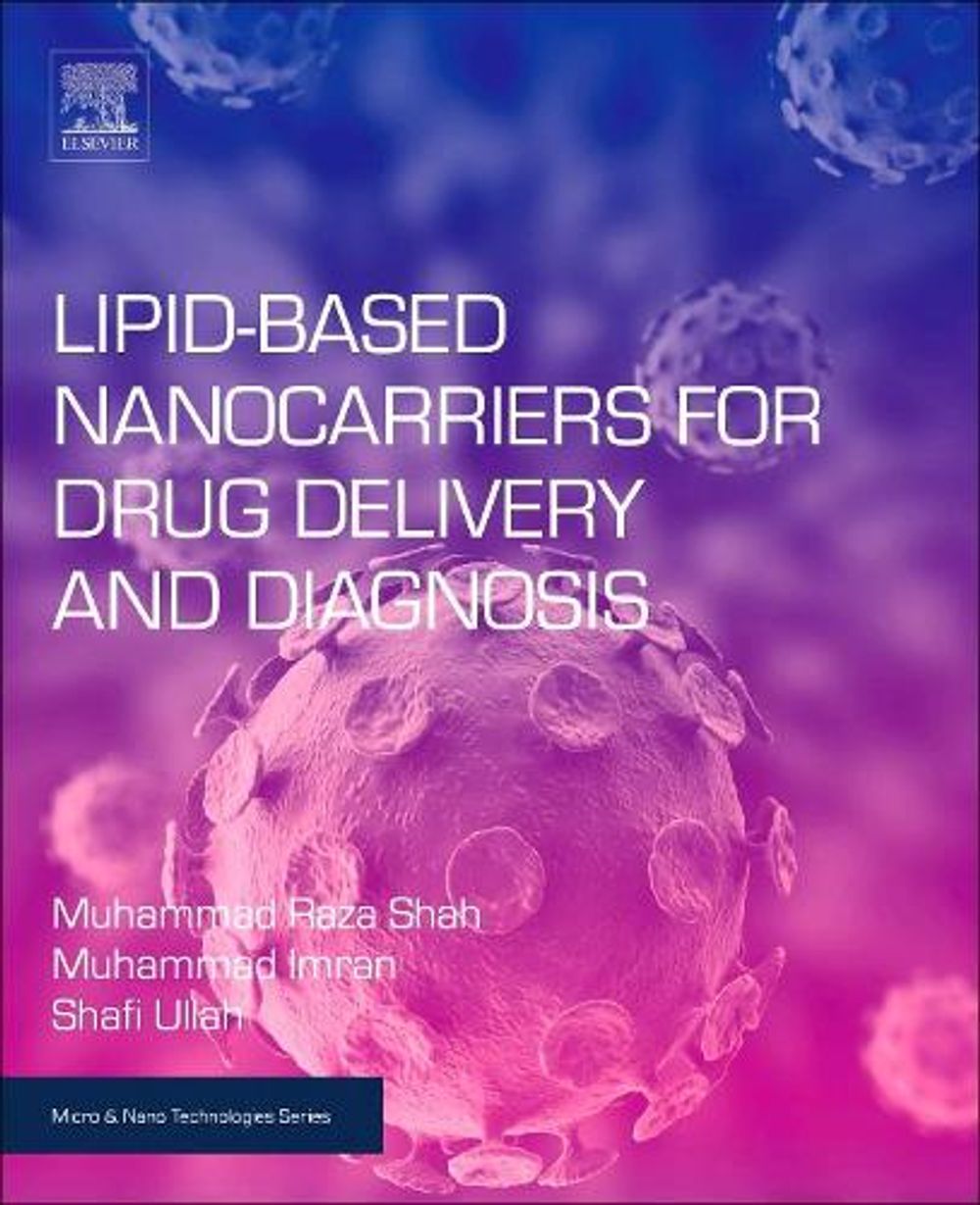 Lipid-Based Nanocarriers for Drug Delivery and Diagnosis by Muhammad Raza Shah - ISBN: 9780323527293