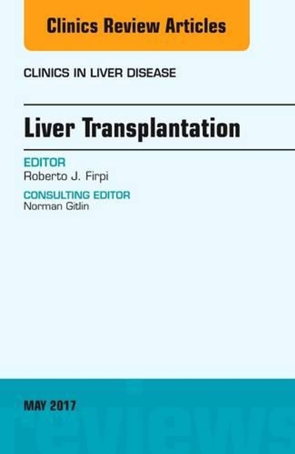 Liver Transplantation, An Issue of Clinics in Liver Disease by Roberto J. Firpi - ISBN: 9780323528443