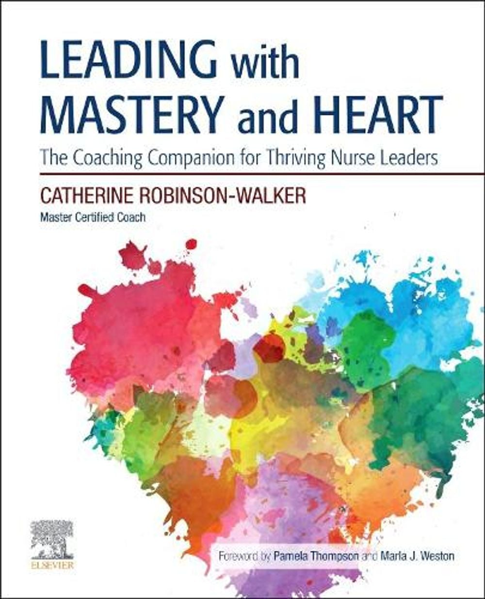 Leading with Mastery and Heart by Catherine Robinson-Walker - ISBN: 9780323721981