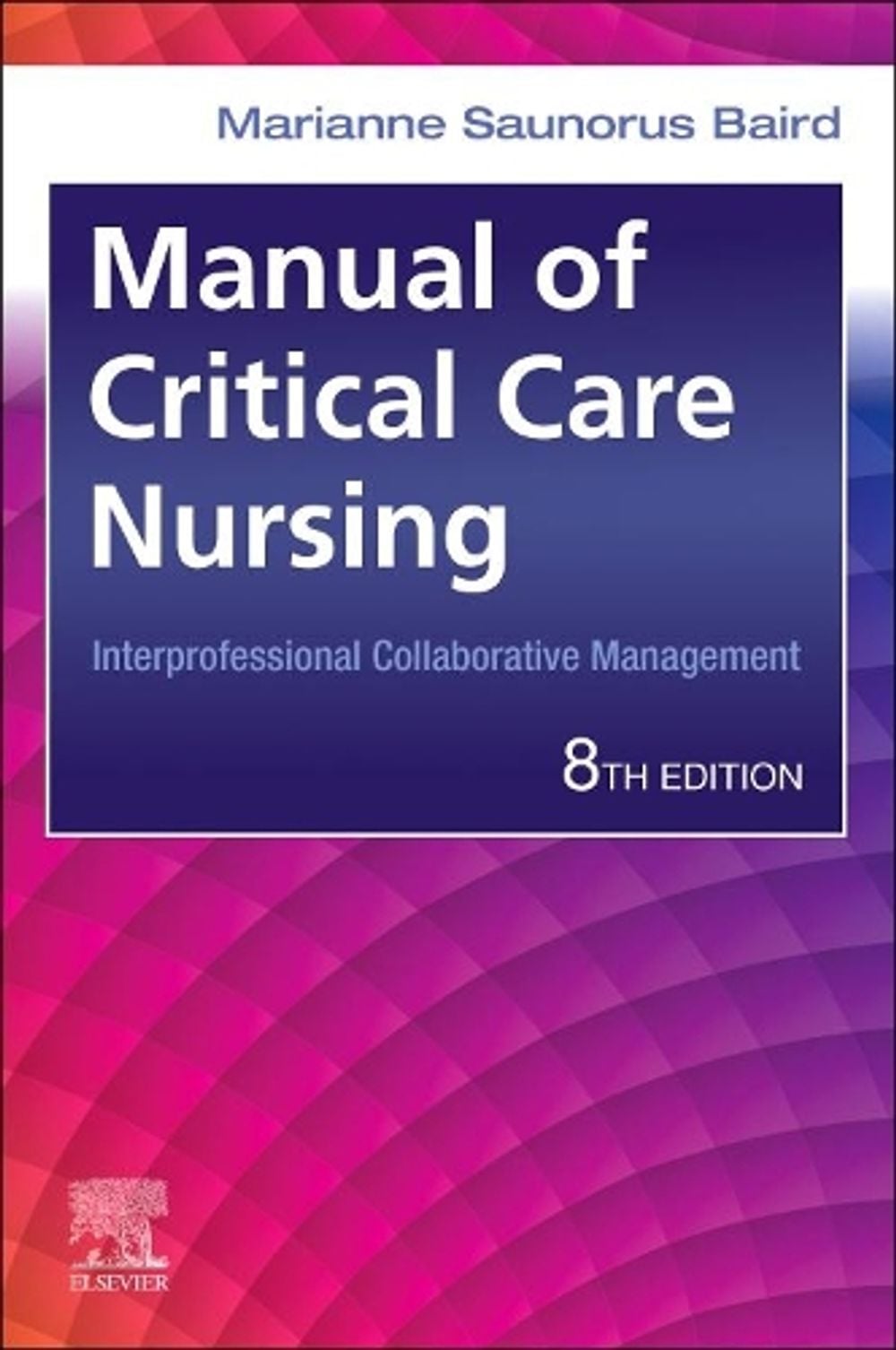 Manual of Critical Care Nursing, 8th Edition by Marianne Saunorus Baird - ISBN: 9780323755627