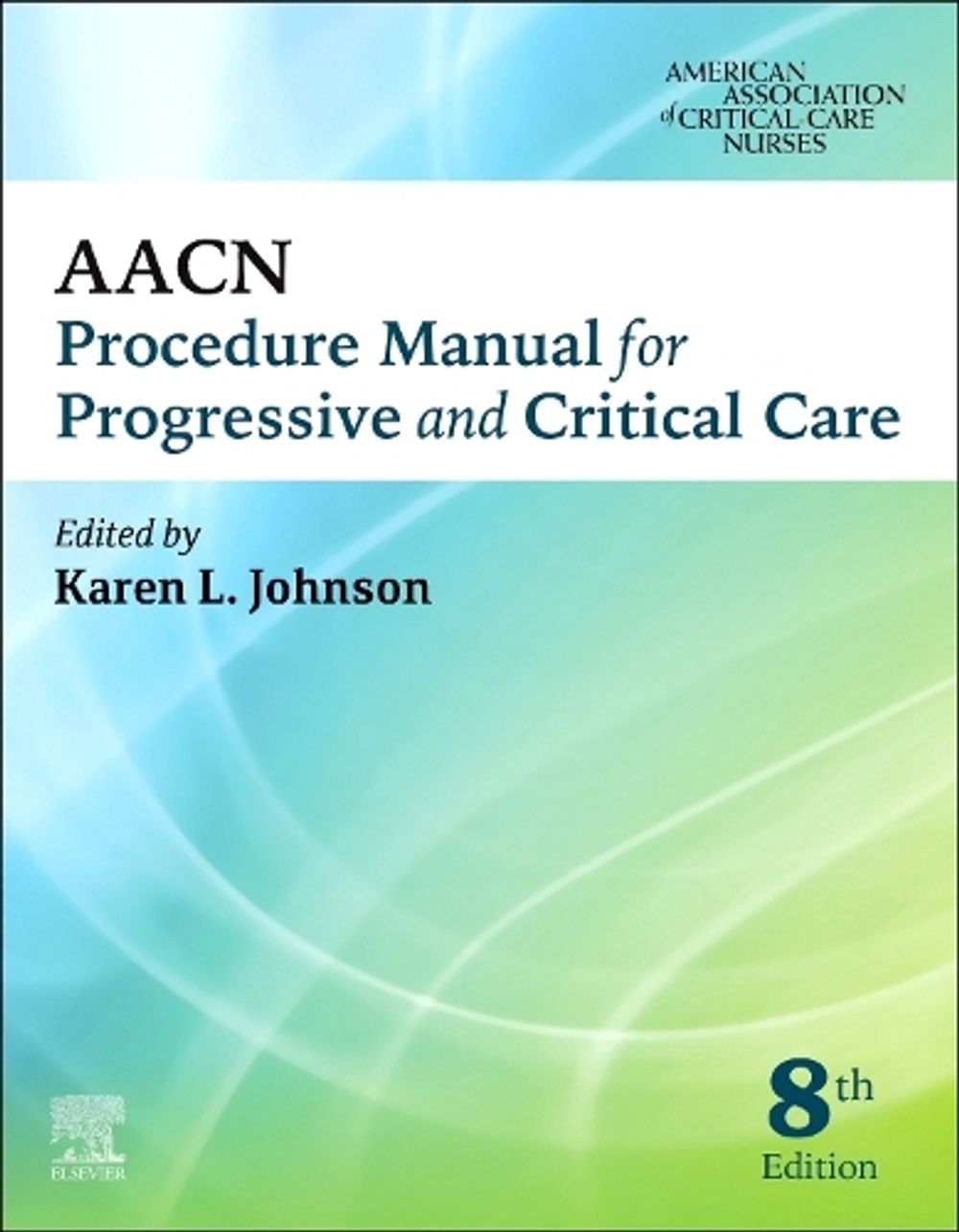 AACN Procedure Manual for Progressive and Critical Care, 8th Edition by AACN - ISBN: 9780323793810