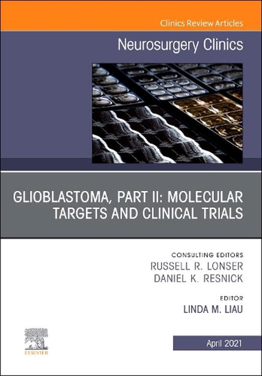 Glioblastoma, Part II: Molecular Targets and Clinical Trials, An Issue of Neurosurgery Clinics of North America, 9780323813051