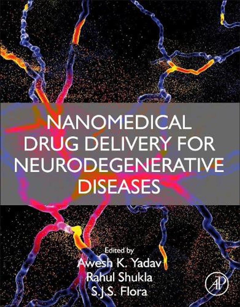 Nanomedical Drug Delivery for Neurodegenerative Diseases by Awesh K. Yadav - ISBN: 9780323855440