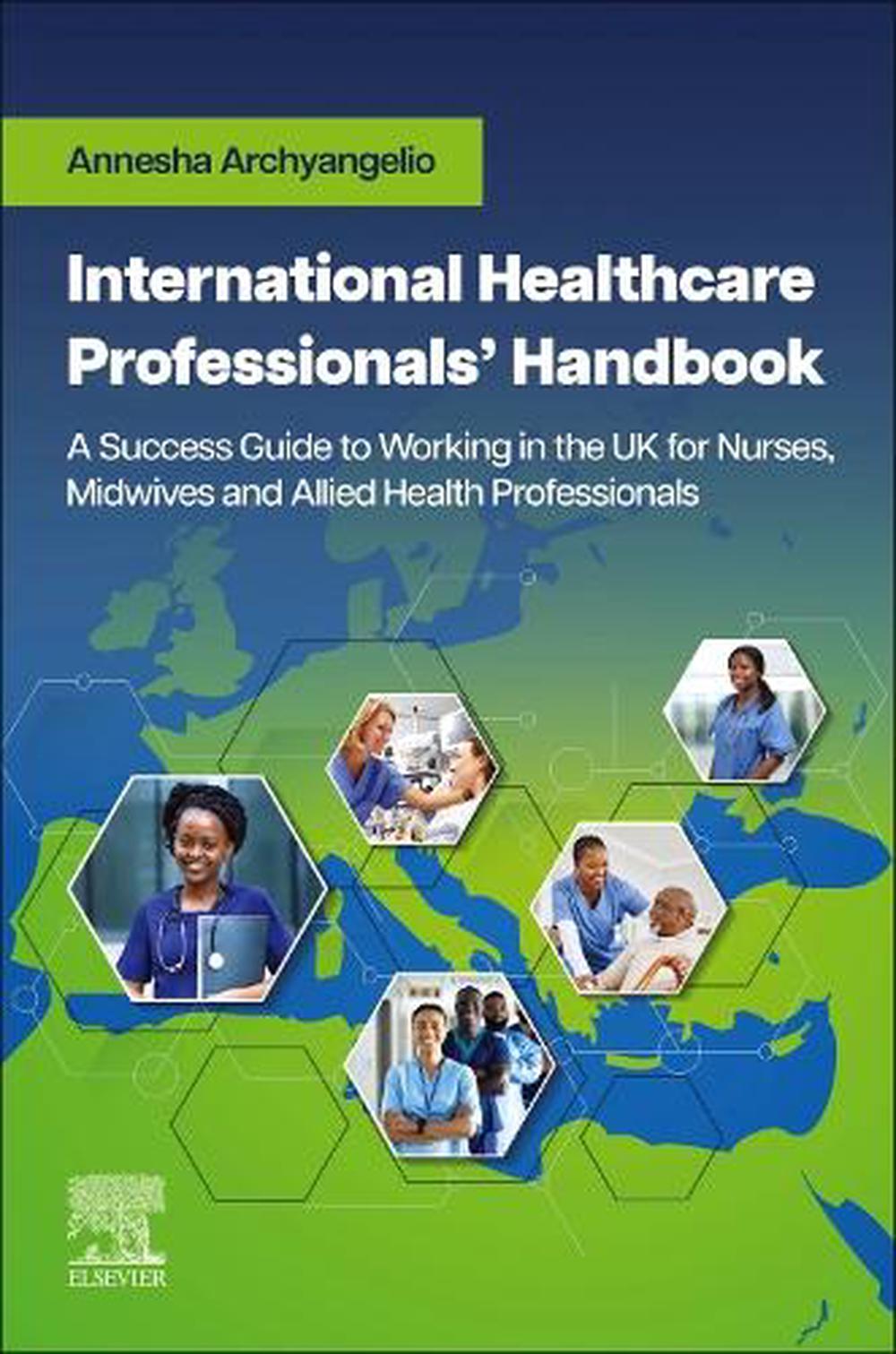 International Healthcare Professionals' Handbook: A Success Guide to Working in the UK for Nurses, Midwives and Allied Health Professionals, 9780323932615