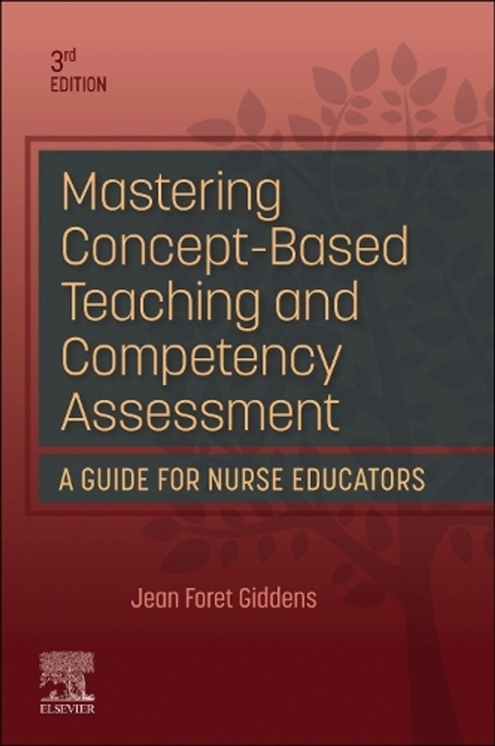 Mastering Concept-Based Teaching and Competency Assessment, 3rd Edition by Jean Foret Giddens - ISBN: 9780323934459