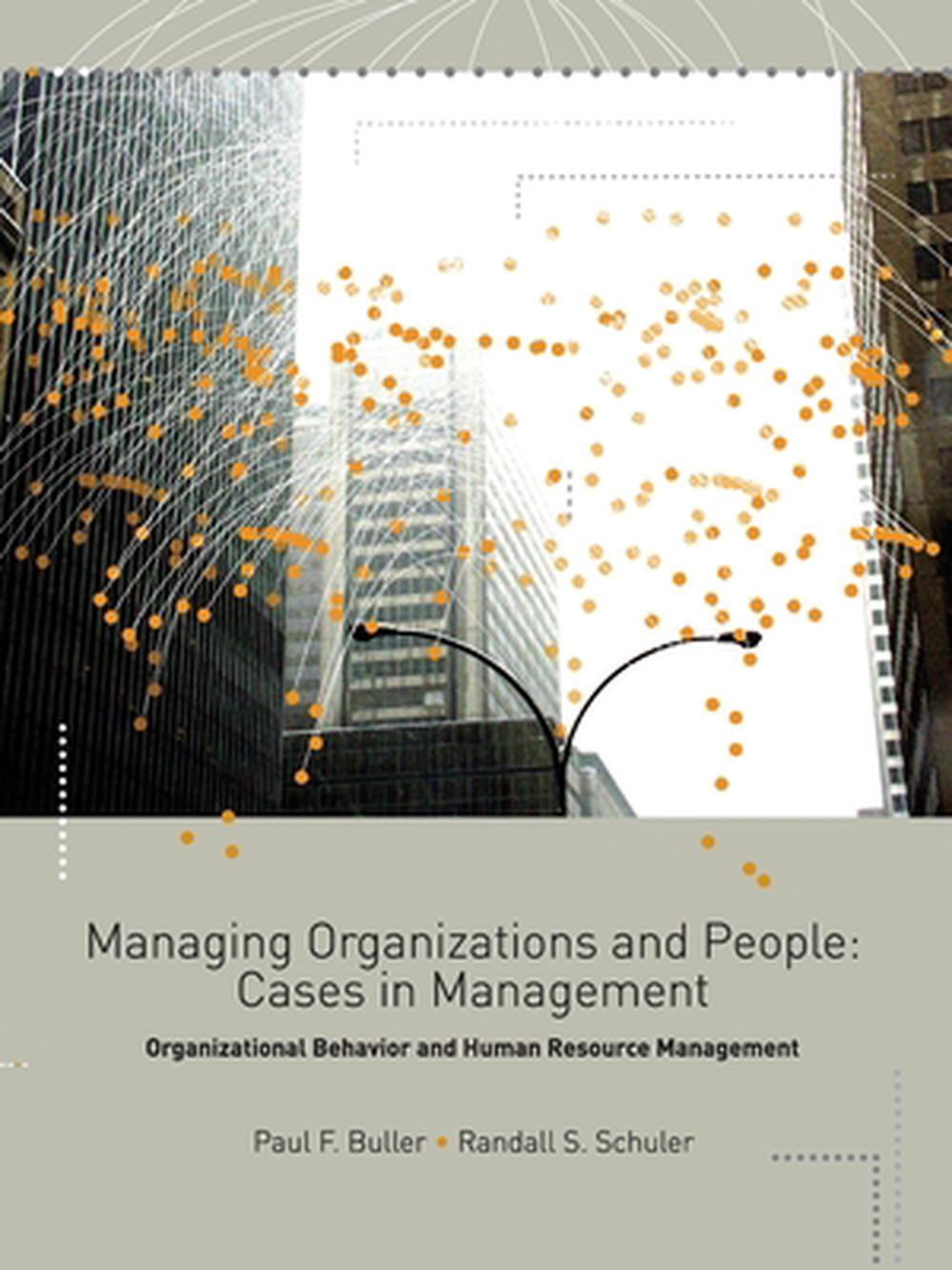 Managing Organizations and People Cases in Management Organizational Behavior and Human