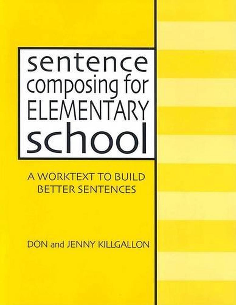 Sentence Composing For Elementary School A Worktext To Build Better Sentences By Don Killgallon