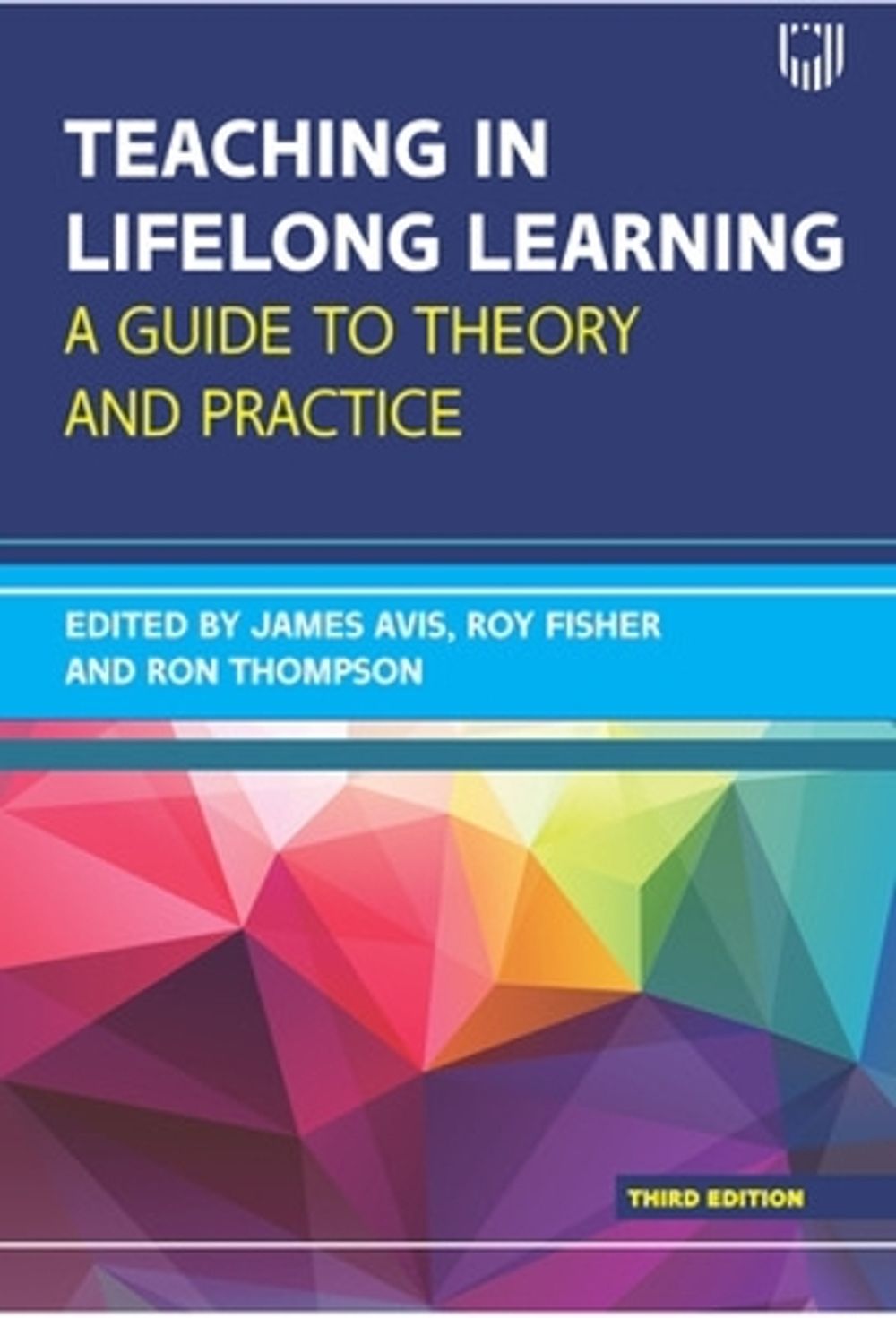 Teaching in Lifelong Learning 3e A guide to theory and practice, 3rd Edition by James Avis - ISBN: 9780335247981