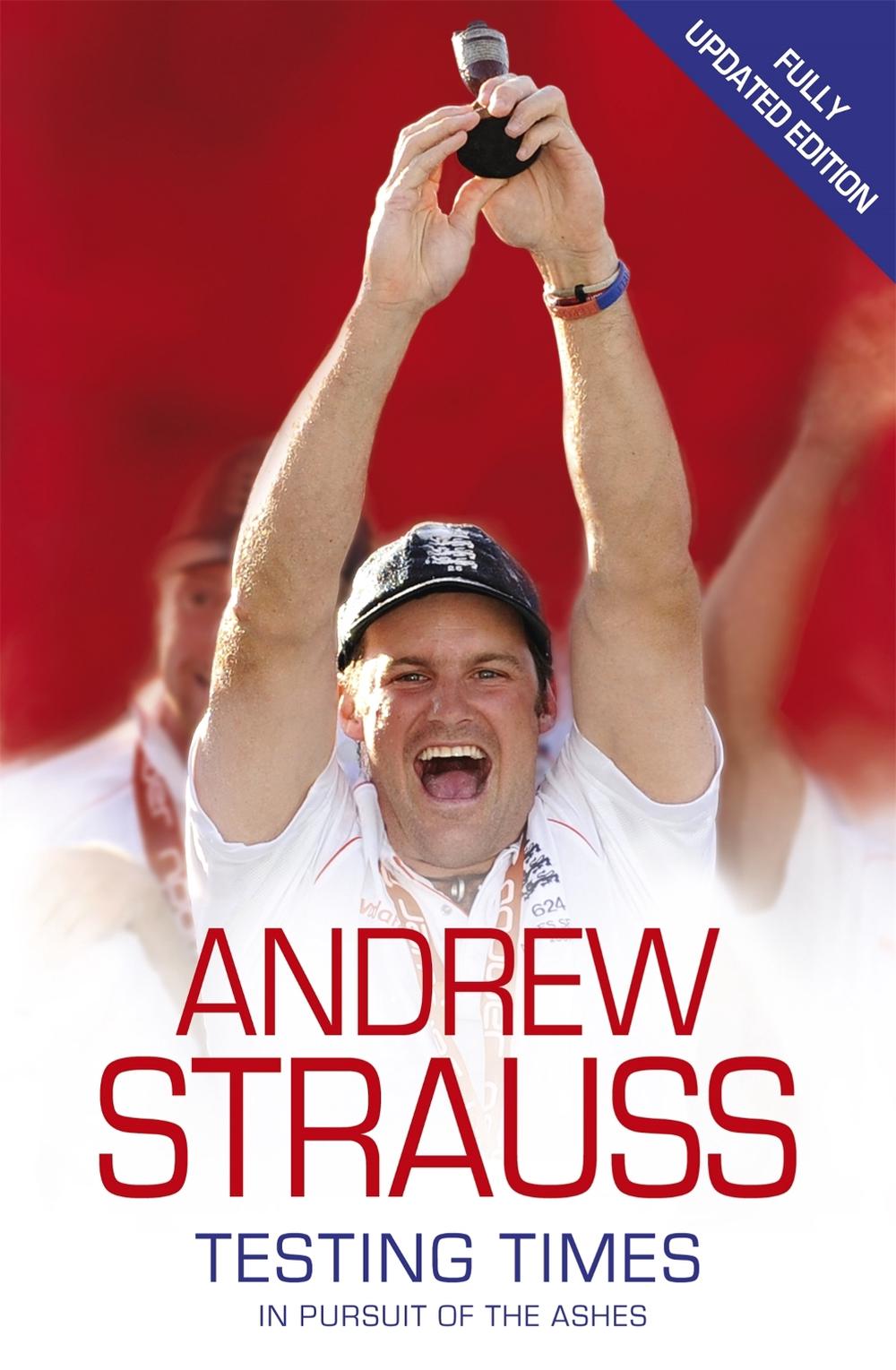 Andrew Strauss: Testing Times - In Pursuit of the Ashes by Andrew Strauss - ISBN: 9780340840702