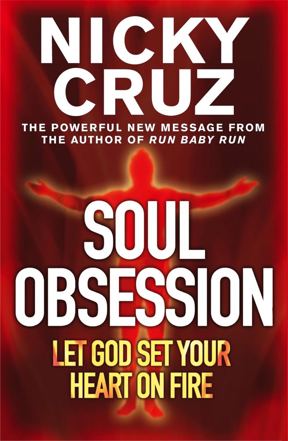 Soul Obsession: Let God Set Your Heart on Fire by Nicky Cruz - ISBN: 9780340863336