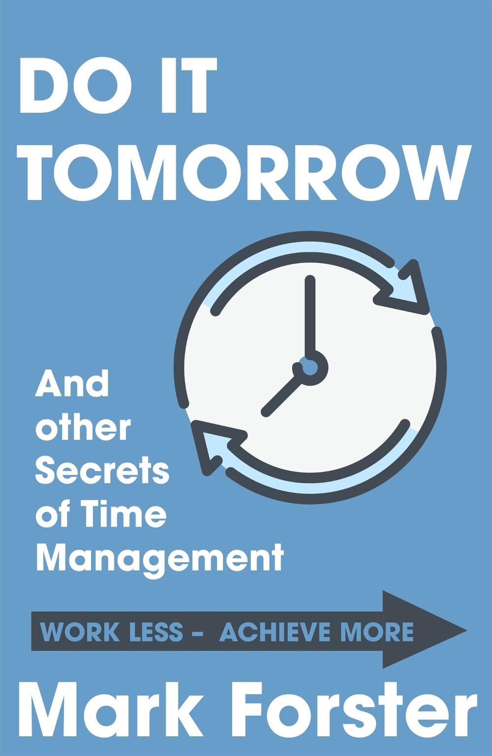 Do It Tomorrow and Other Secrets of Time Management, 9780340909126