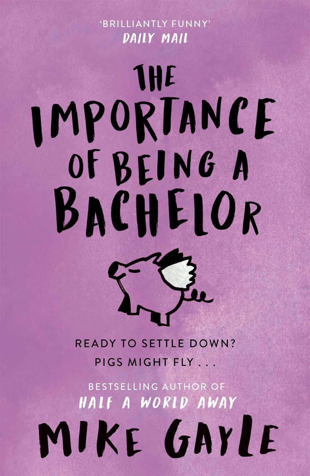 The Importance of Being a Bachelor by Mike Gayle - ISBN: 9780340918524