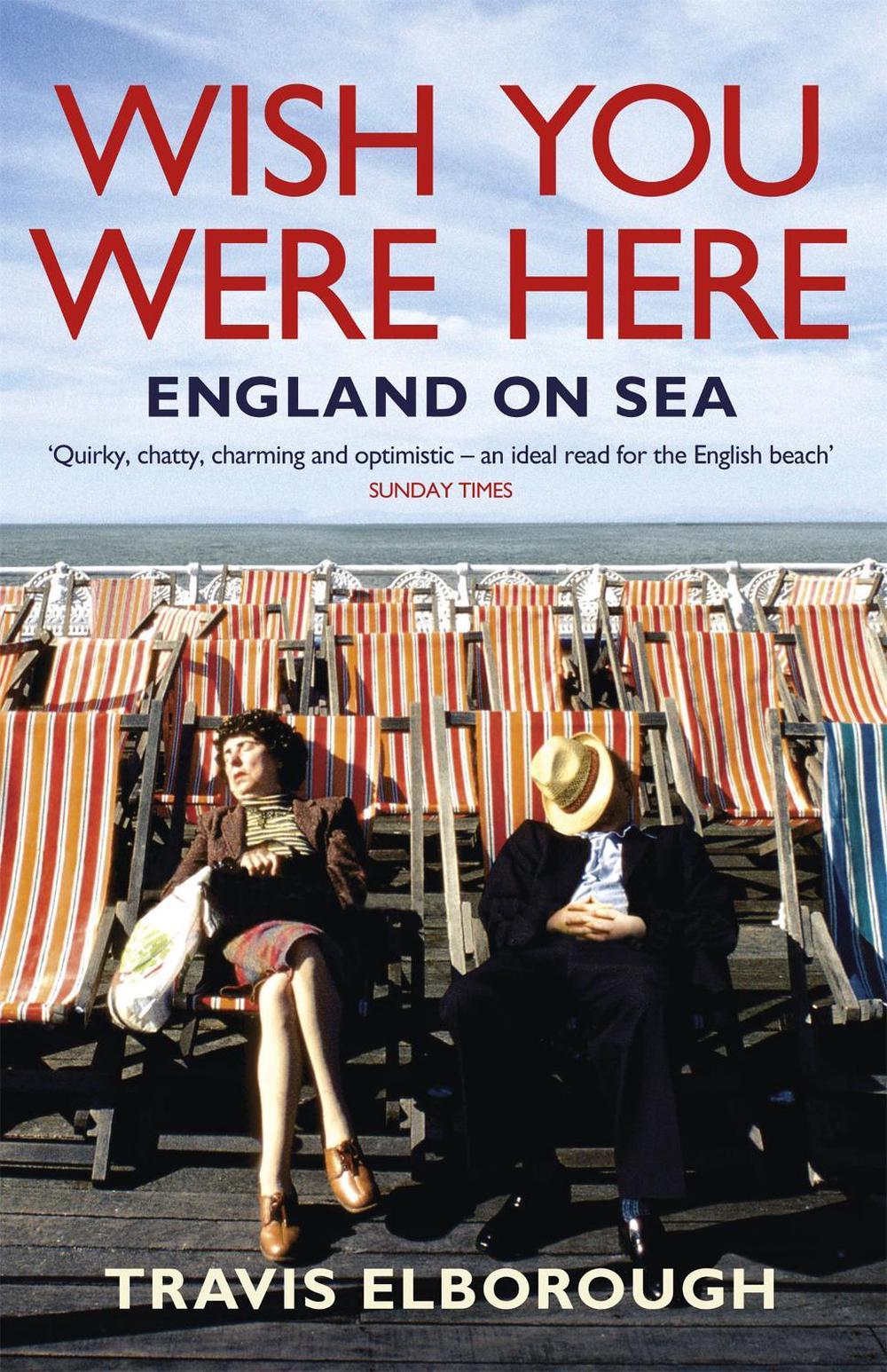 Wish You Were Here: England on Sea by Travis Elborough - ISBN: 9780340935118