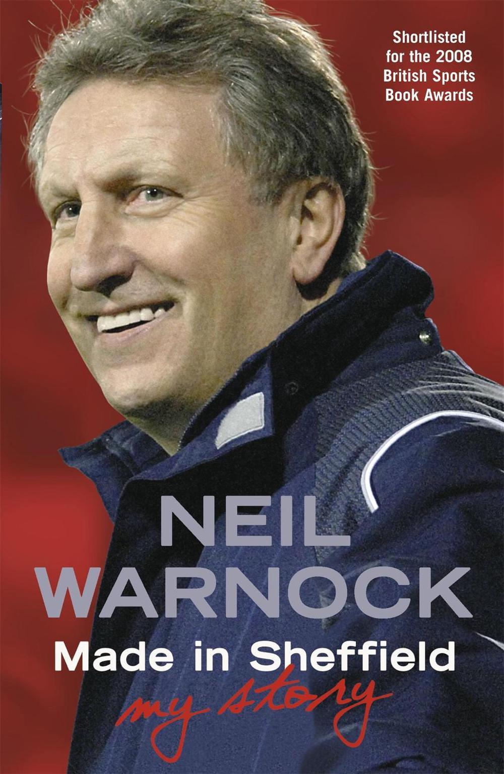 Made in Sheffield: Neil Warnock - My Story by Neil Warnock - ISBN: 9780340937211