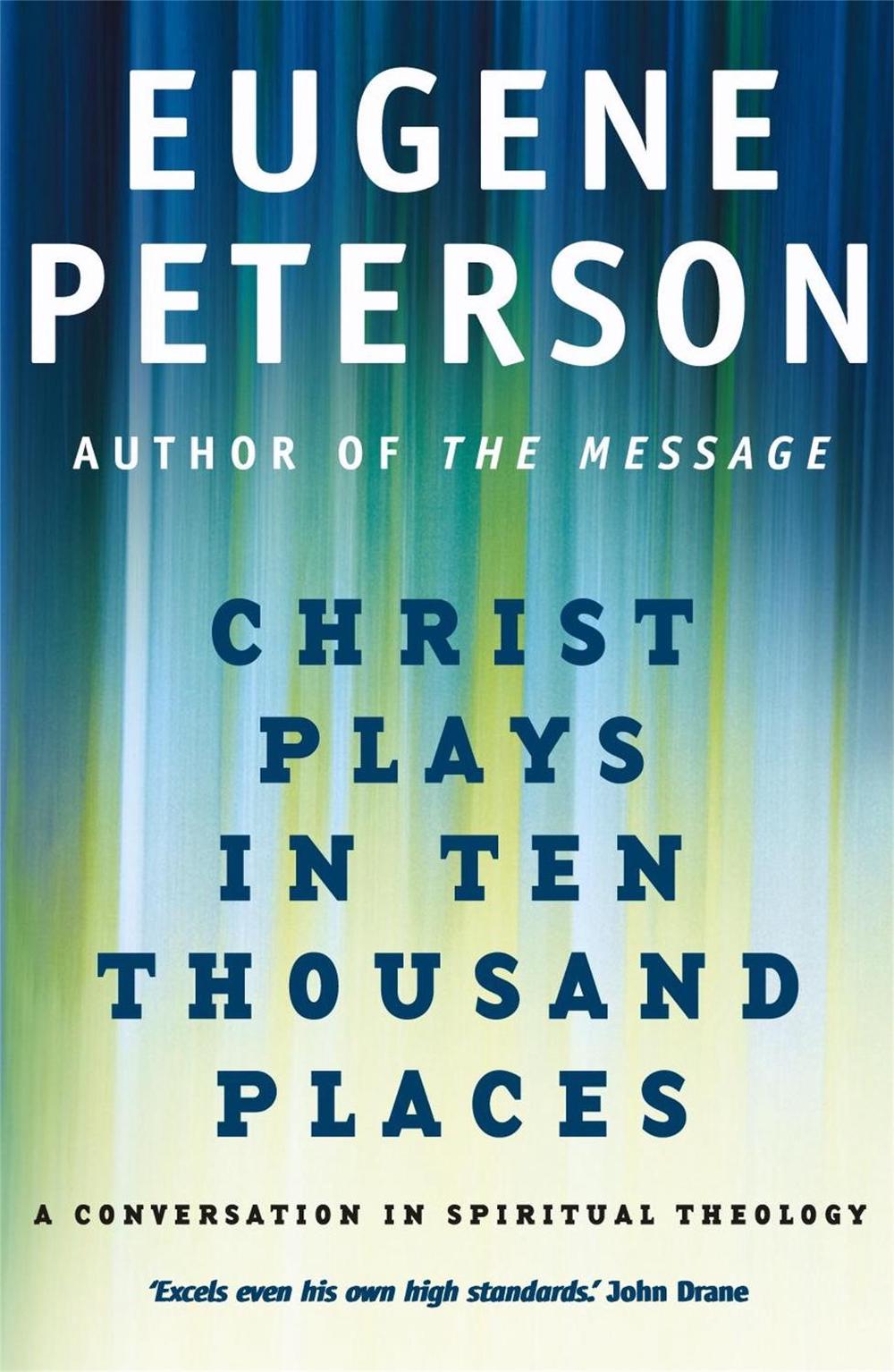 Christ Plays In Ten Thousand Places by Eugene Peterson - ISBN: 9780340954881