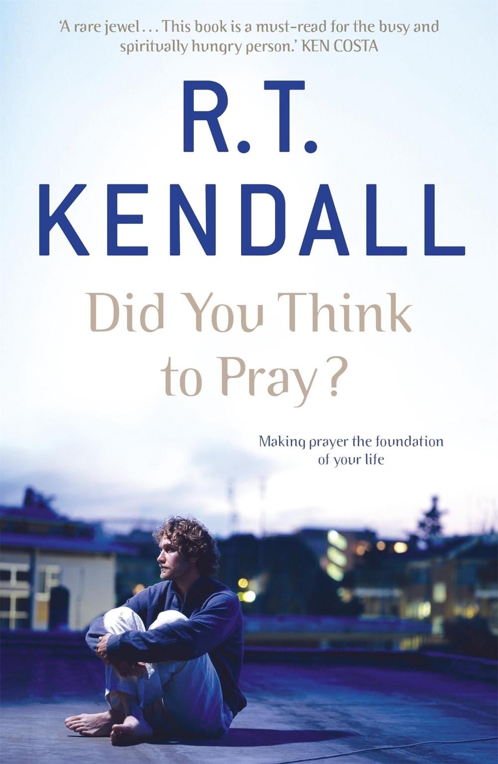 Did You Think to Pray? by R.T. Kendall Ministries Inc. - ISBN: 9780340964101