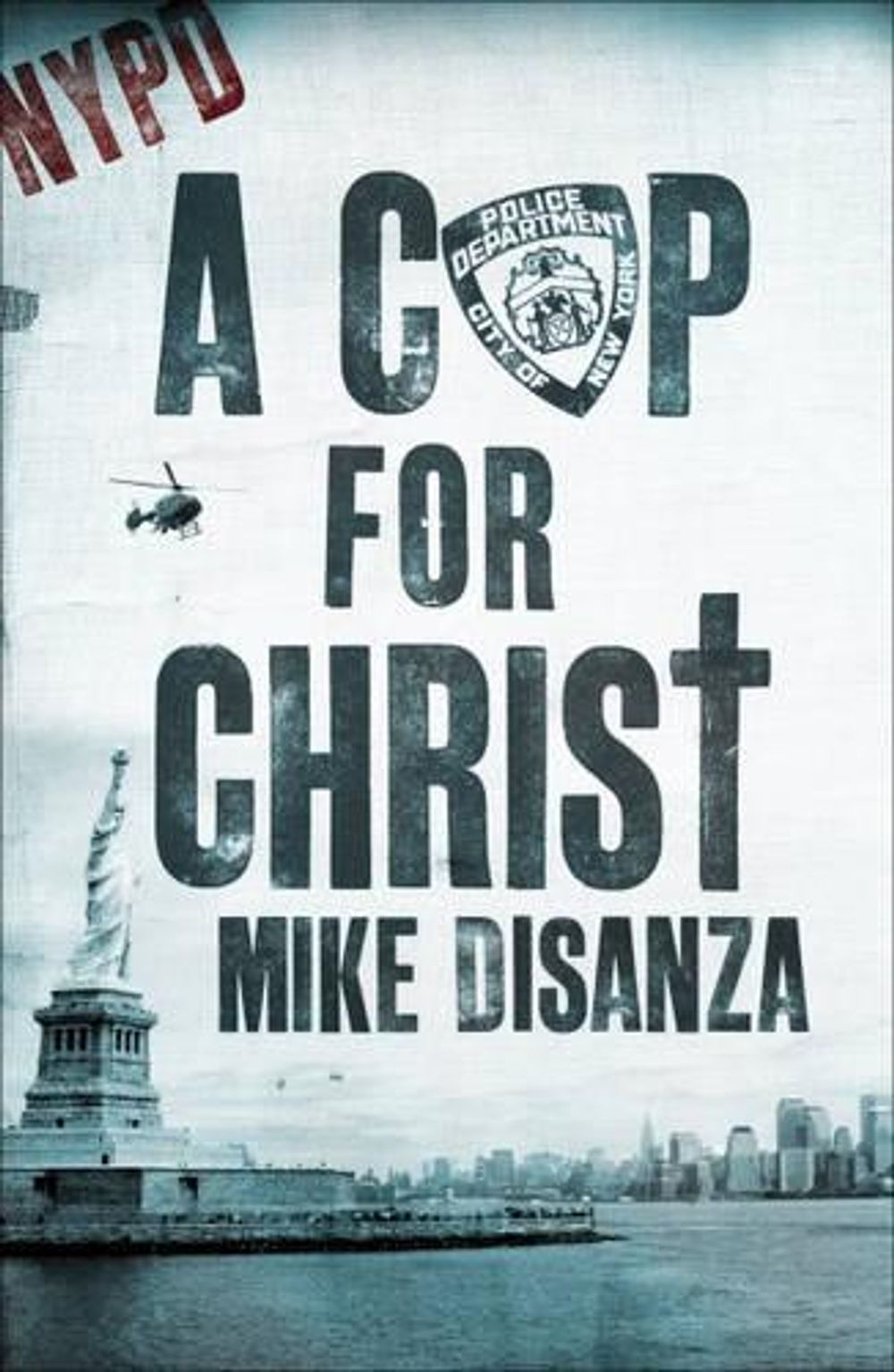A Cop for Christ by Mike Disanza - ISBN: 9780340964279