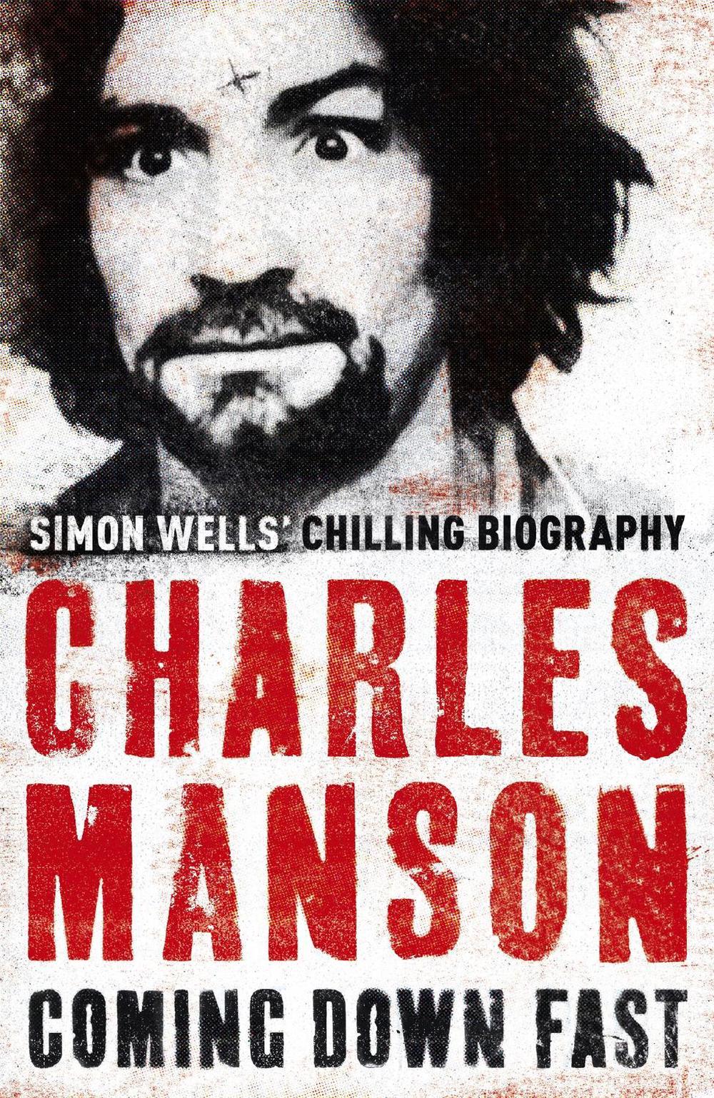 Charles Manson: Coming Down Fast by Simon Wells - ISBN: 9780340977033