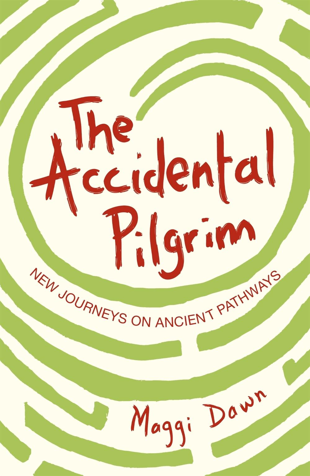 The Accidental Pilgrim by Maggi Dawn - ISBN: 9780340980064