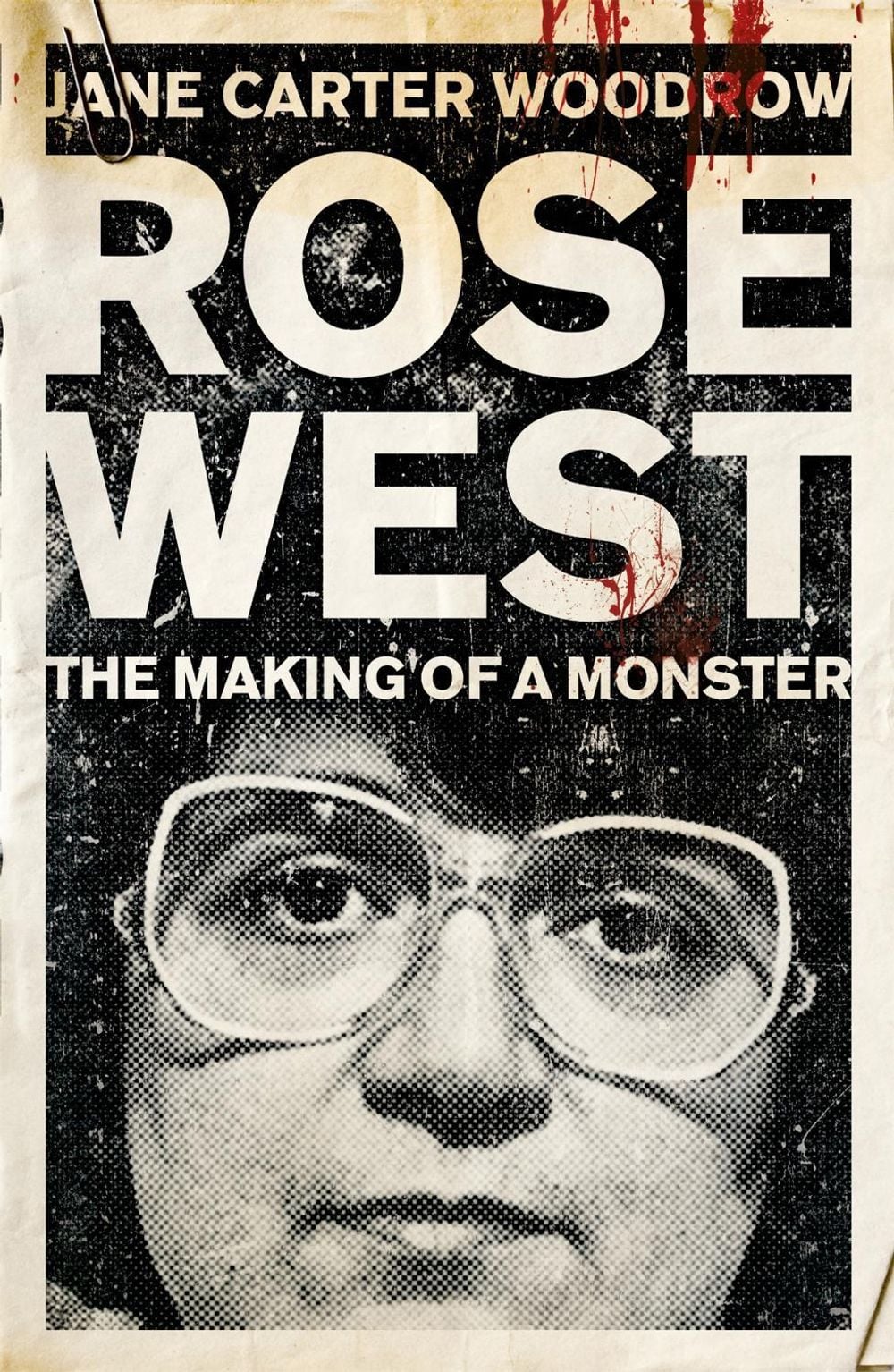 ROSE WEST: The Making of a Monster by Jane Carter Woodrow - ISBN: 9780340992487
