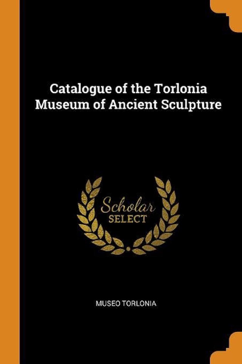 Catalogue of the Torlonia Museum of Ancient Sculpture by Museo Torlonia ...