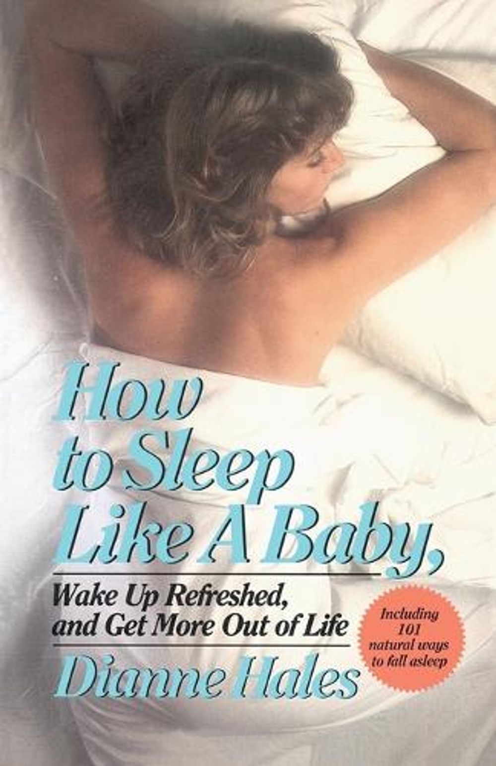 How to Sleep Like a Baby, Wake Up Refreshed, and Get More Out of Life by Dianne Hales - ISBN: 9780345338259