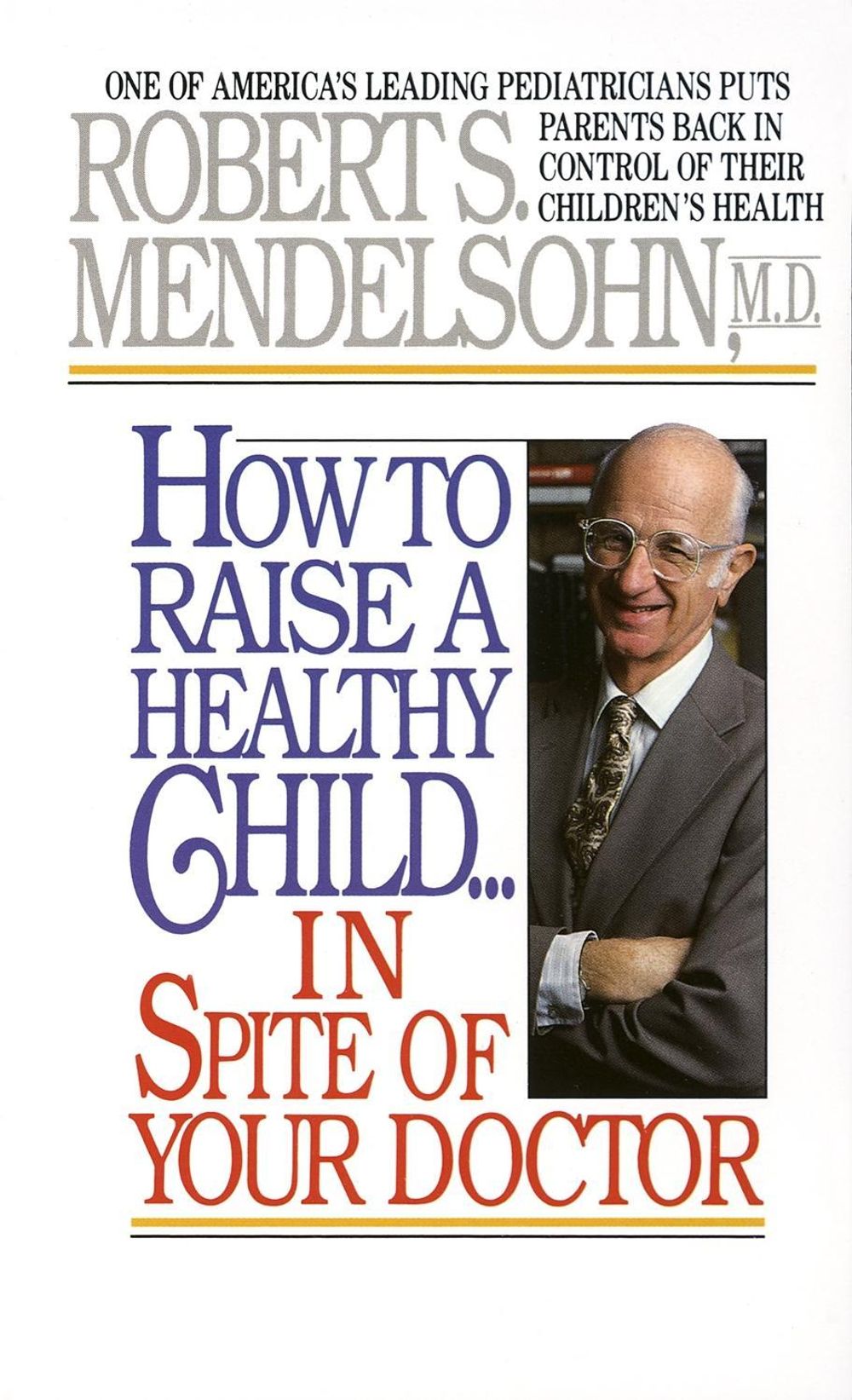 How to Raise a Healthy Child in Spite of Your Doctor by Robert S. Mendelsohn - ISBN: 9780345342768