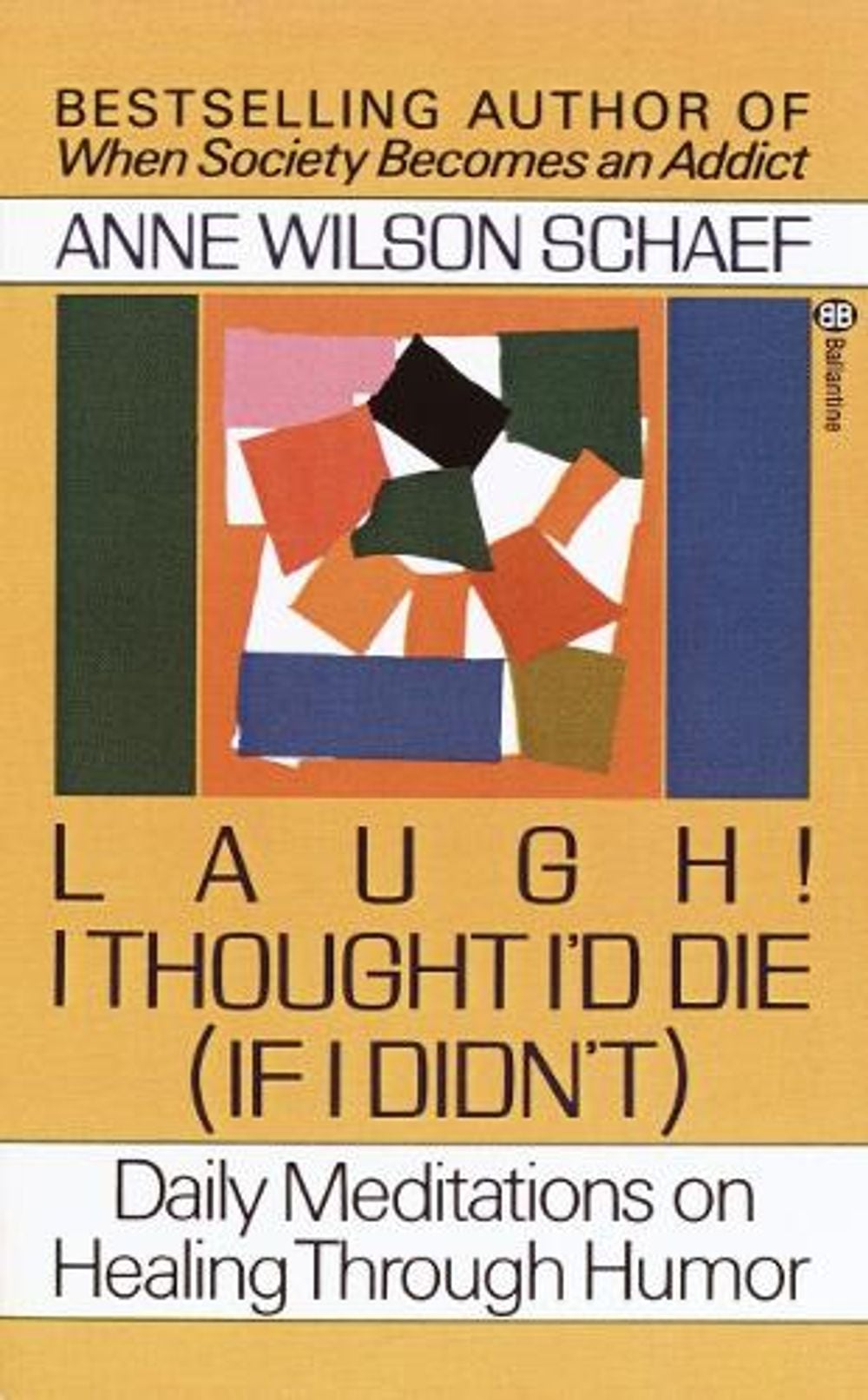 Laugh! I Thought I'd Die (If I Didn't) by Anne Wilson Schaef - ISBN: 9780345360977