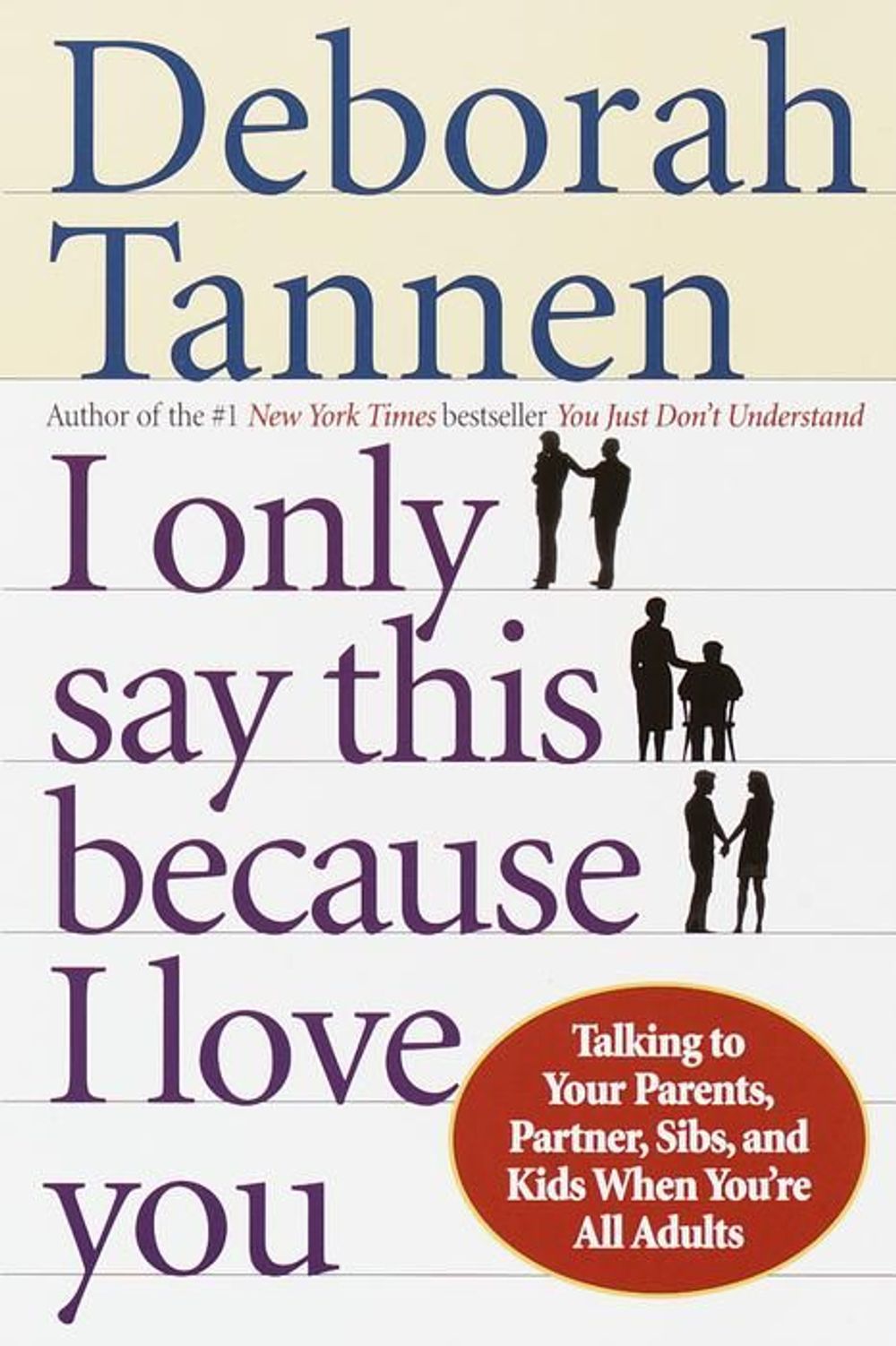 I Only Say This Because I Love You: Talking to Your Parents, Partner, Sibs, and Kids When You're All Adults by Deborah Tannen - ISBN: 9780345407528
