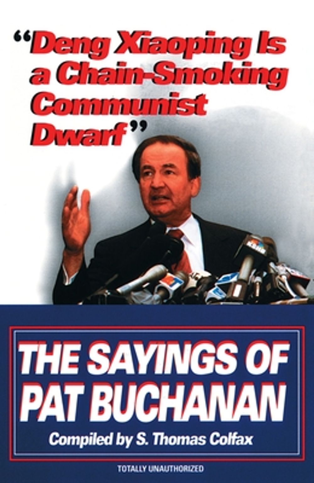 Deng Xiaoping Is a Chain-Smoking Communist Dwarf: The Sayings of Pat Buchanan by Pat Buchanan - ISBN: 9780345407832