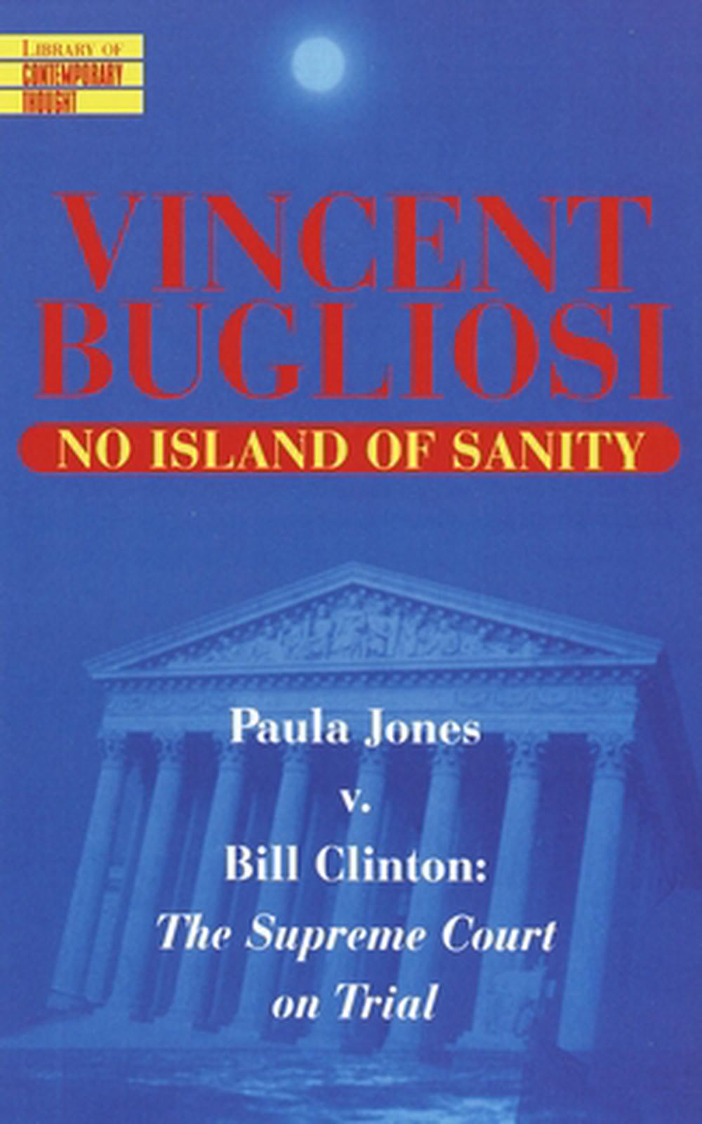No Island of Sanity: Paula Jones V. Bill Clinton: The Supreme Court on Trial by Vincent Bugliosi - ISBN: 9780345424877