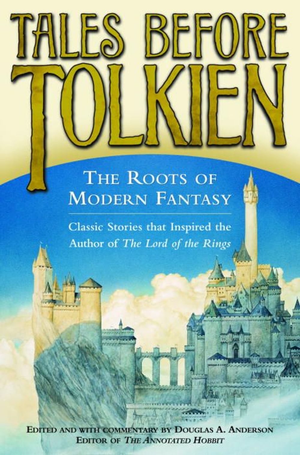 Tales Before Tolkien: The Roots of Modern Fantasy by Douglas A. Anderson - ISBN: 9780345458551