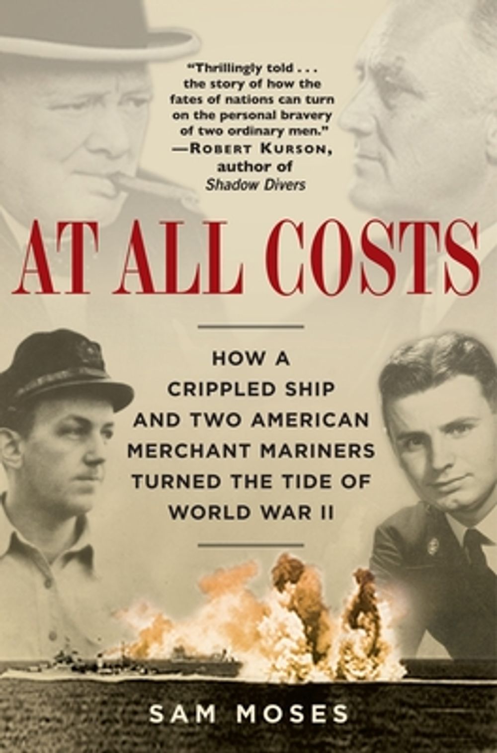 At All Costs: How a Crippled Ship and Two American Merchant Mariners Turned the Tide of World War II by Sam Moses - ISBN: 9780345476746