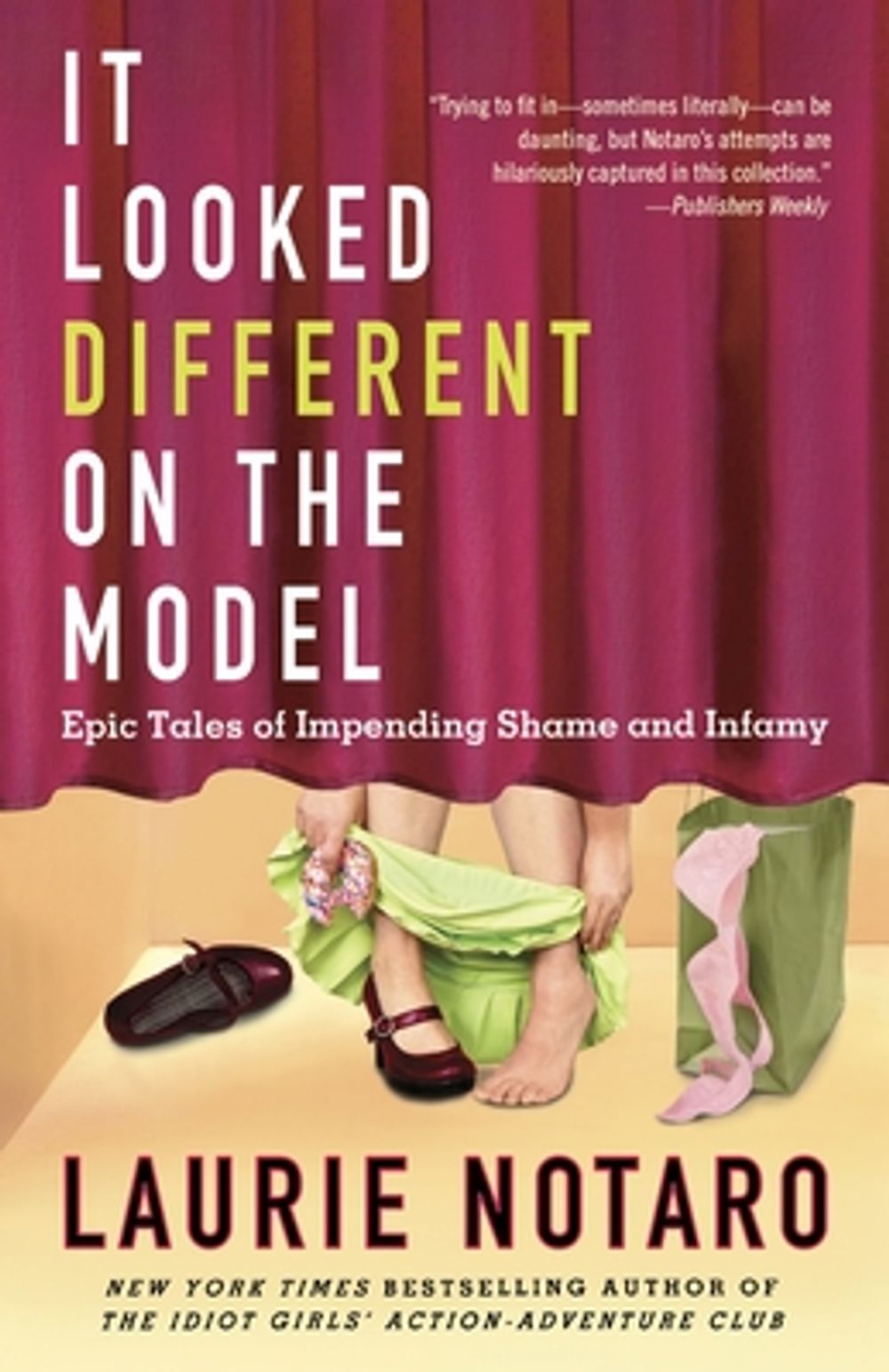 It Looked Different on the Model: Epic Tales of Impending Shame and Infamy by Laurie Notaro - ISBN: 9780345510990