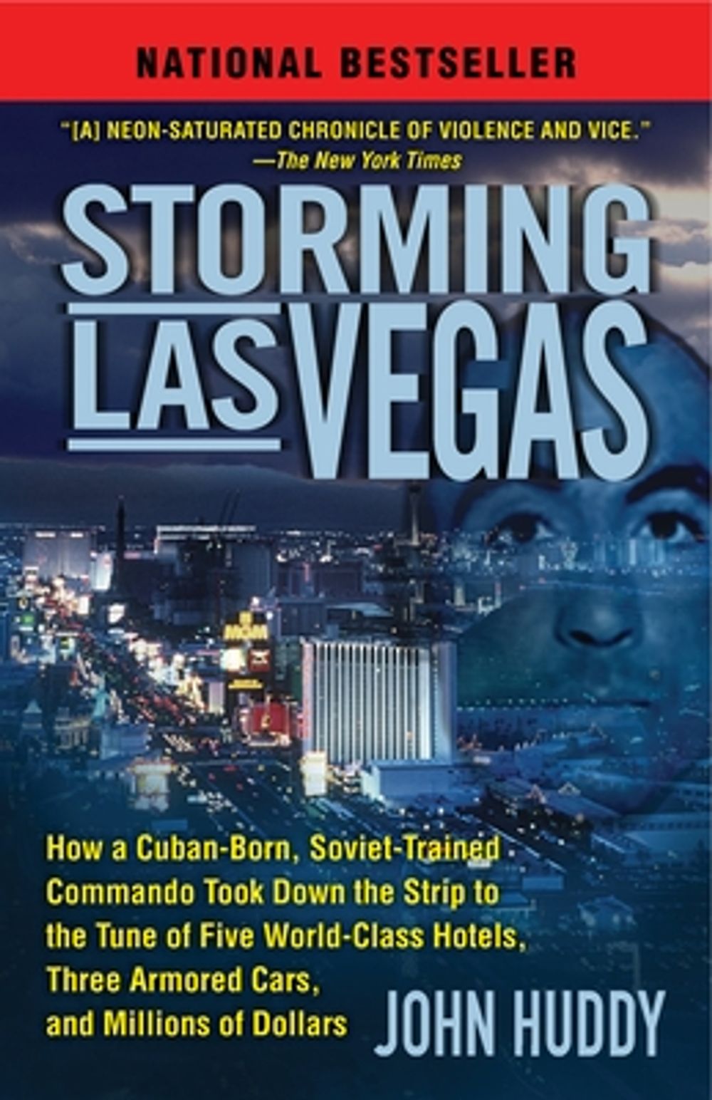 Storming Las Vegas: How a Cuban-Born, Soviet-Trained Commando Took Down the Strip to the Tune of Five World-Class Hotels, Three Armored Ca by John Huddy - ISBN: 9780345514417