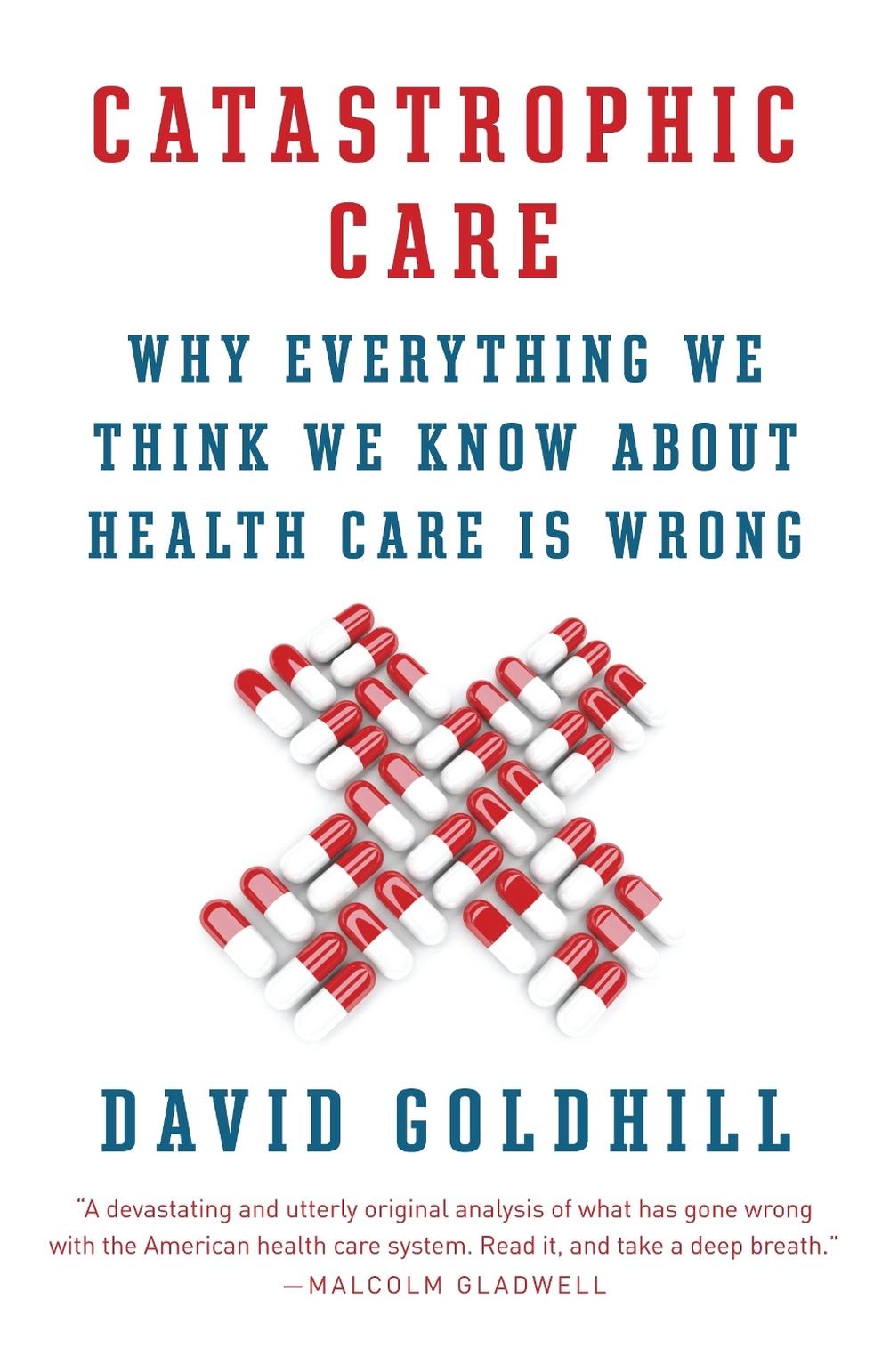 Catastrophic Care by David Goldhill - ISBN: 9780345802736