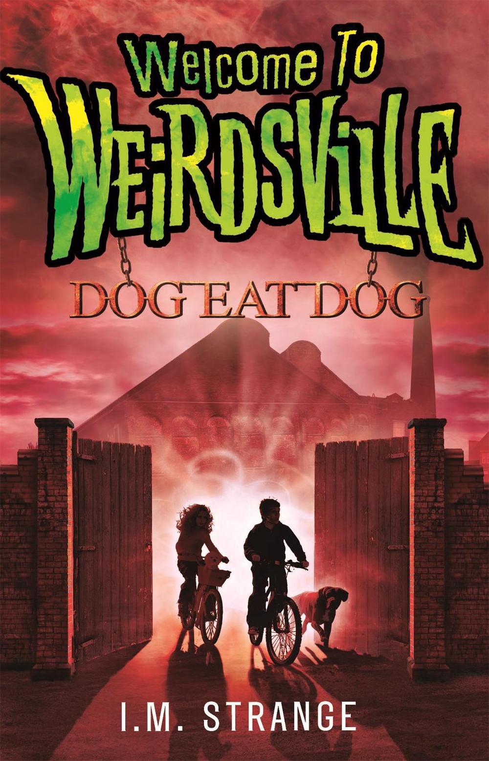 Welcome to Weirdsville: Dog Eat Dog by I.M. Strange - ISBN: 9780349001272