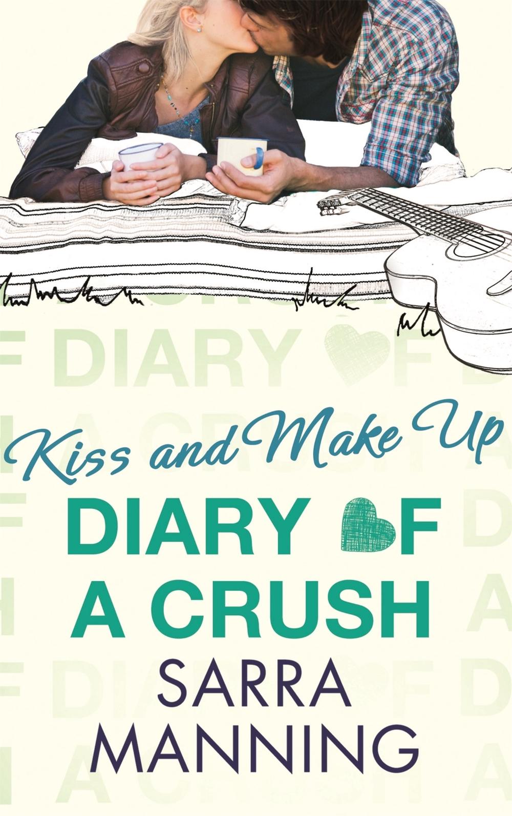 Diary of a Crush: Kiss and Make Up by Sarra Manning - ISBN: 9780349001579