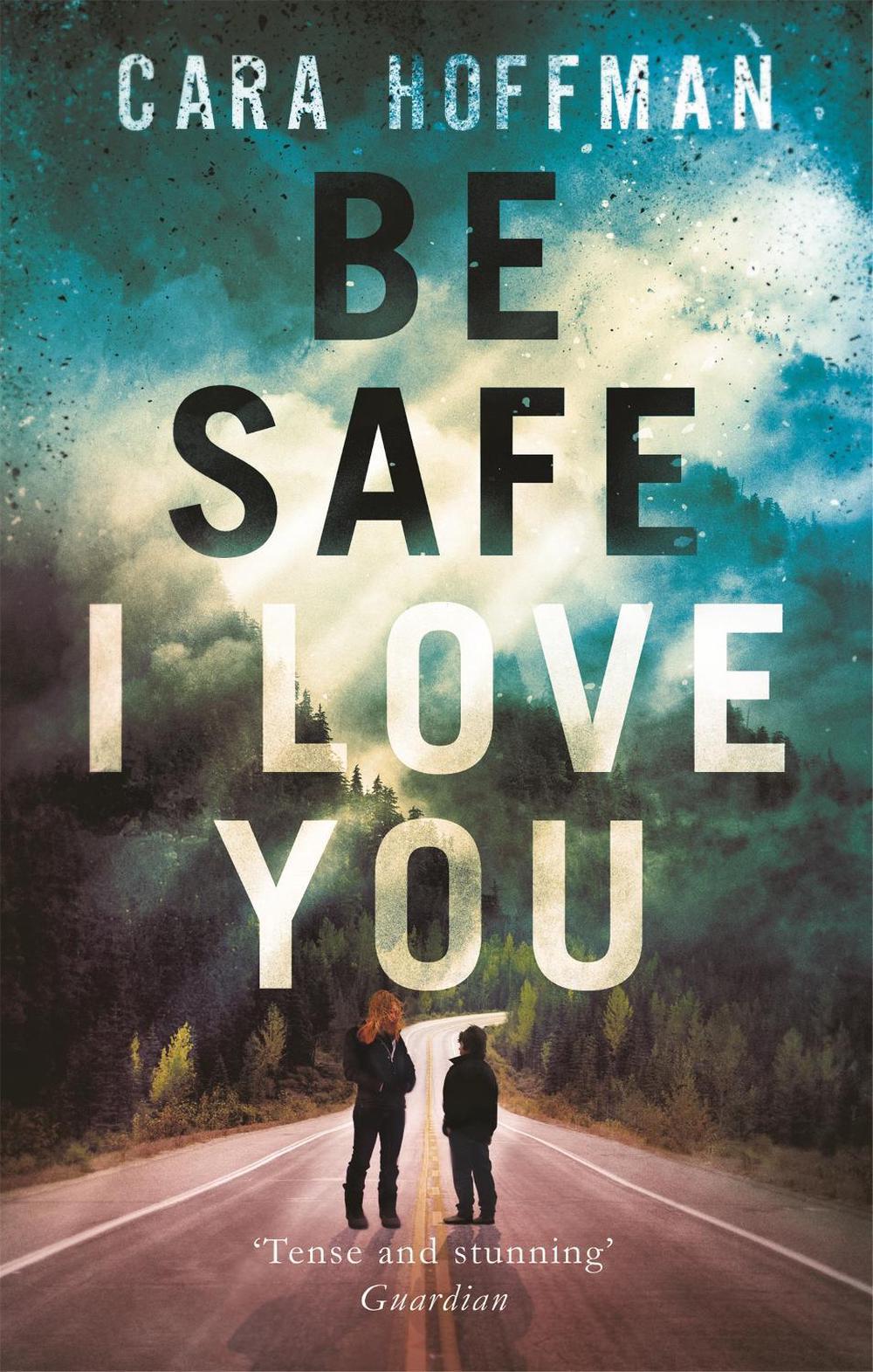 Be Safe I Love You by Cara Hoffman - ISBN: 9780349004150