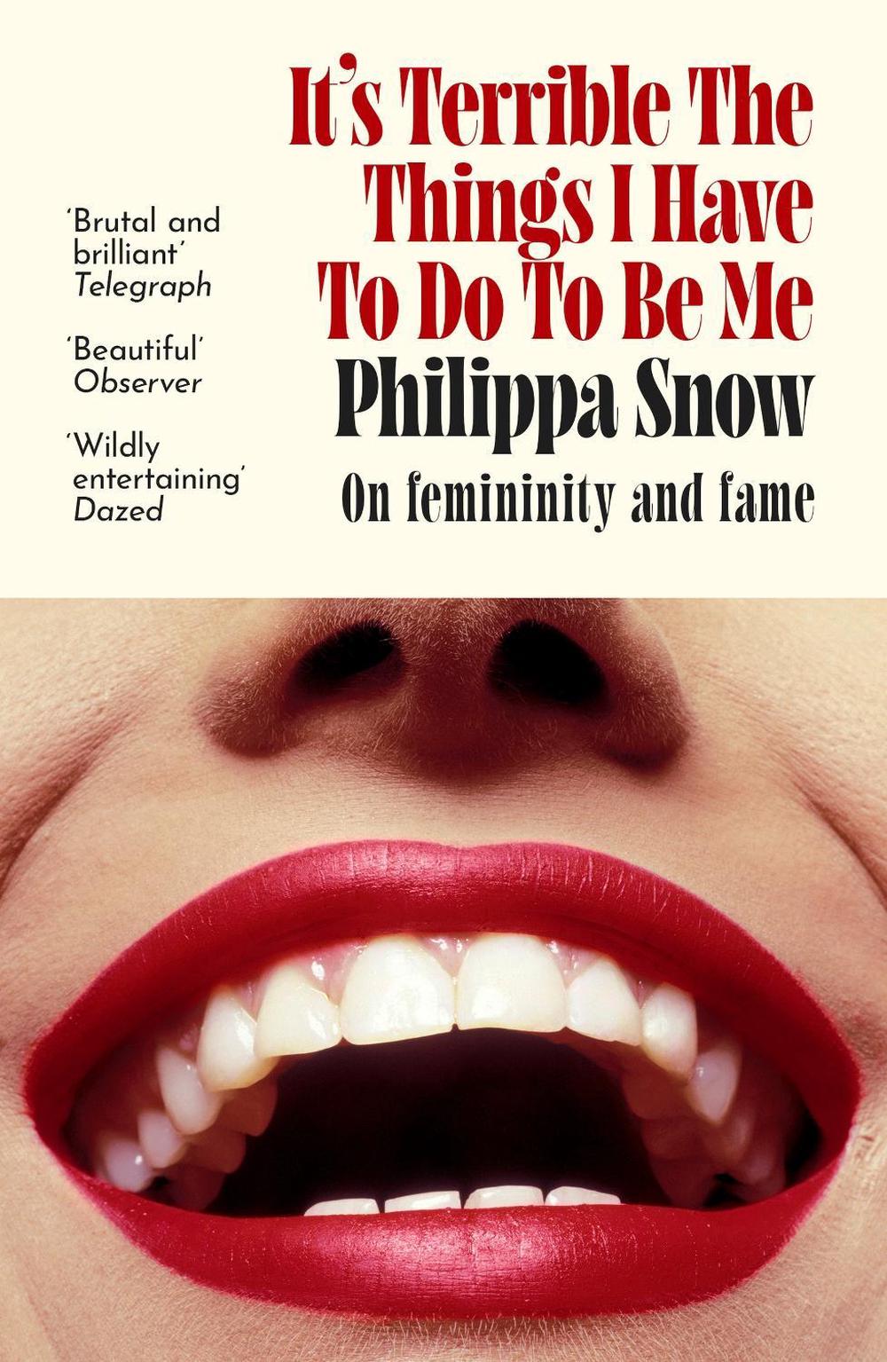 It's Terrible the Things I Have to Do to Be Me by Philippa Snow - ISBN: 9780349017709