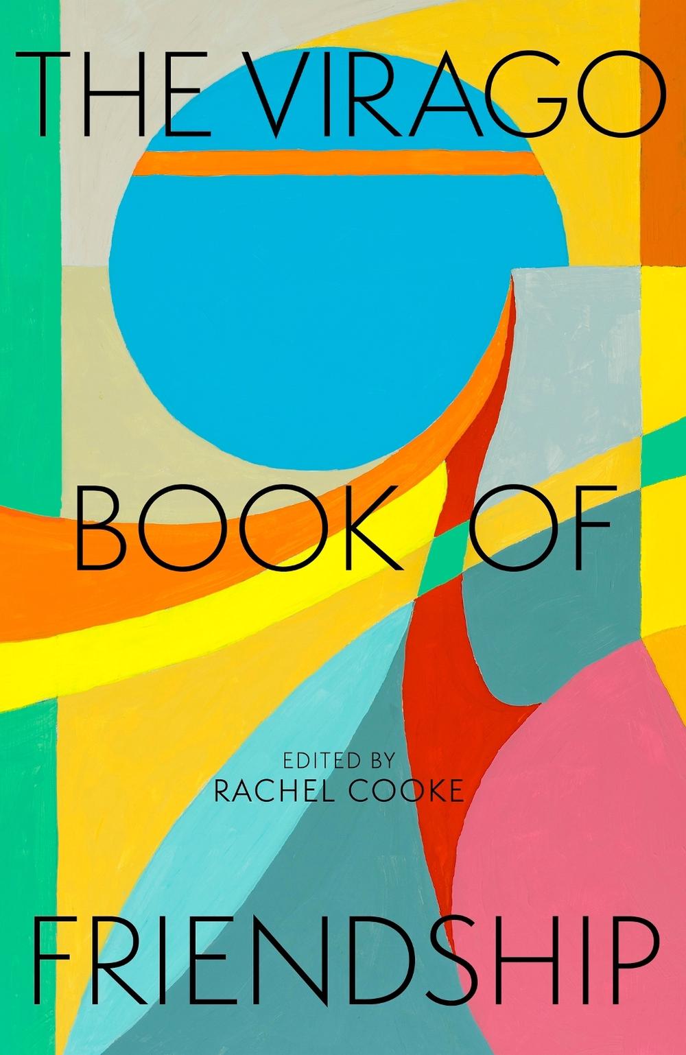 The Virago Book of Friendship by Rachel Cooke - ISBN: 9780349018430
