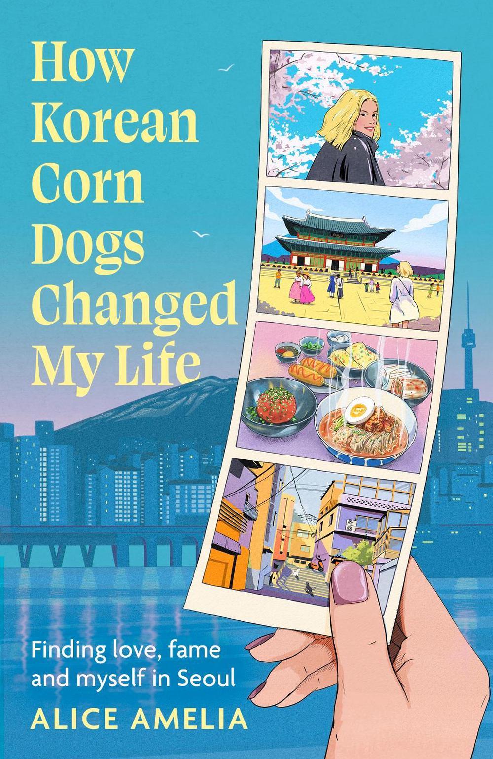 How Korean Corn Dogs Changed My Life by Alice Amelia - ISBN: 9780349020693