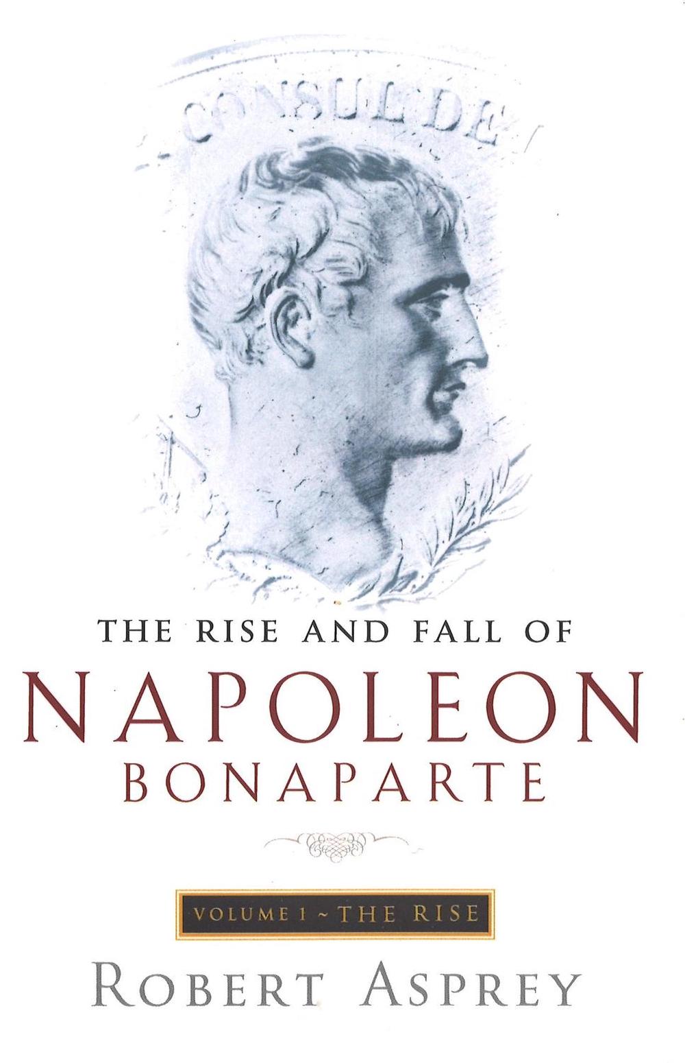 The Rise And Fall Of Napoleon Vol 1 by Robert Asprey - ISBN: 9780349112886