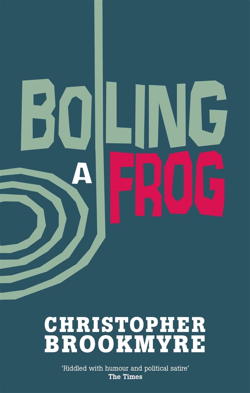 Boiling A Frog by Christopher Brookmyre - ISBN: 9780349114132