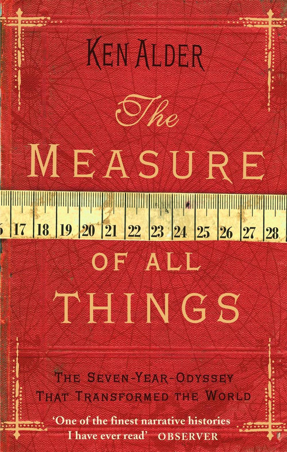 The Measure Of All Things by Ken Alder - ISBN: 9780349115078