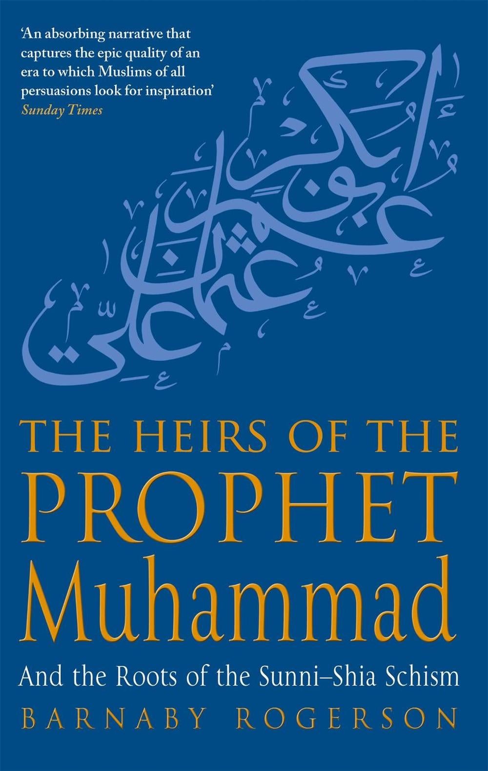 The Heirs Of The Prophet Muhammad by Barnaby Rogerson - ISBN: 9780349117577