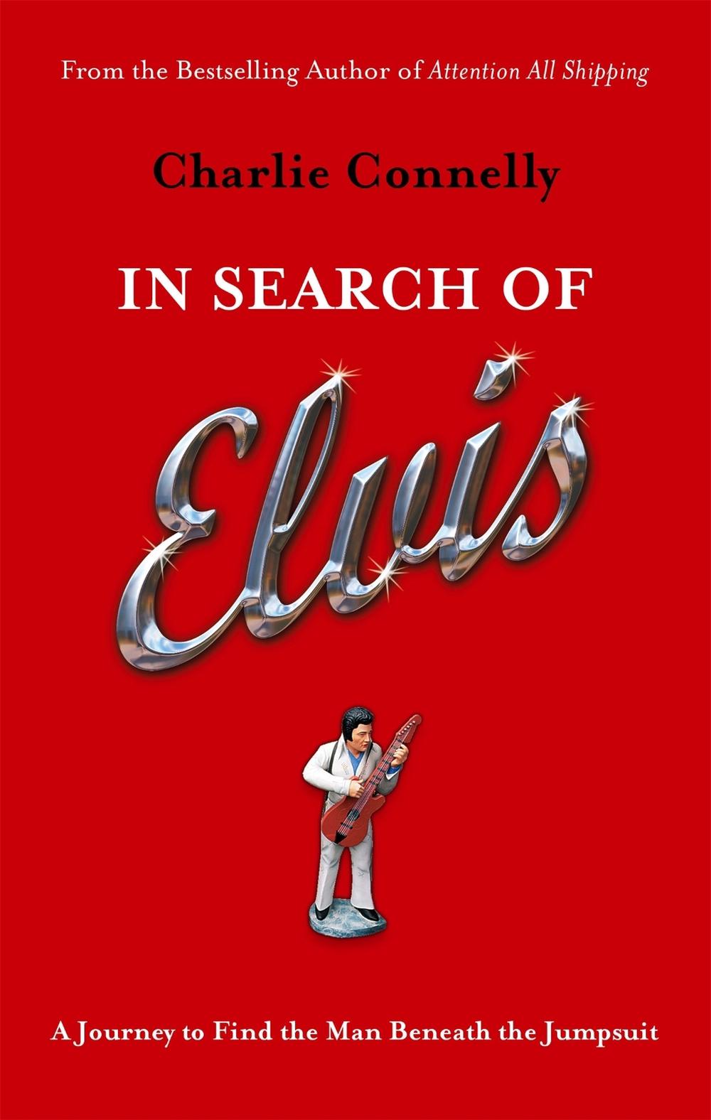 In Search Of Elvis by Charlie Connelly - ISBN: 9780349119007